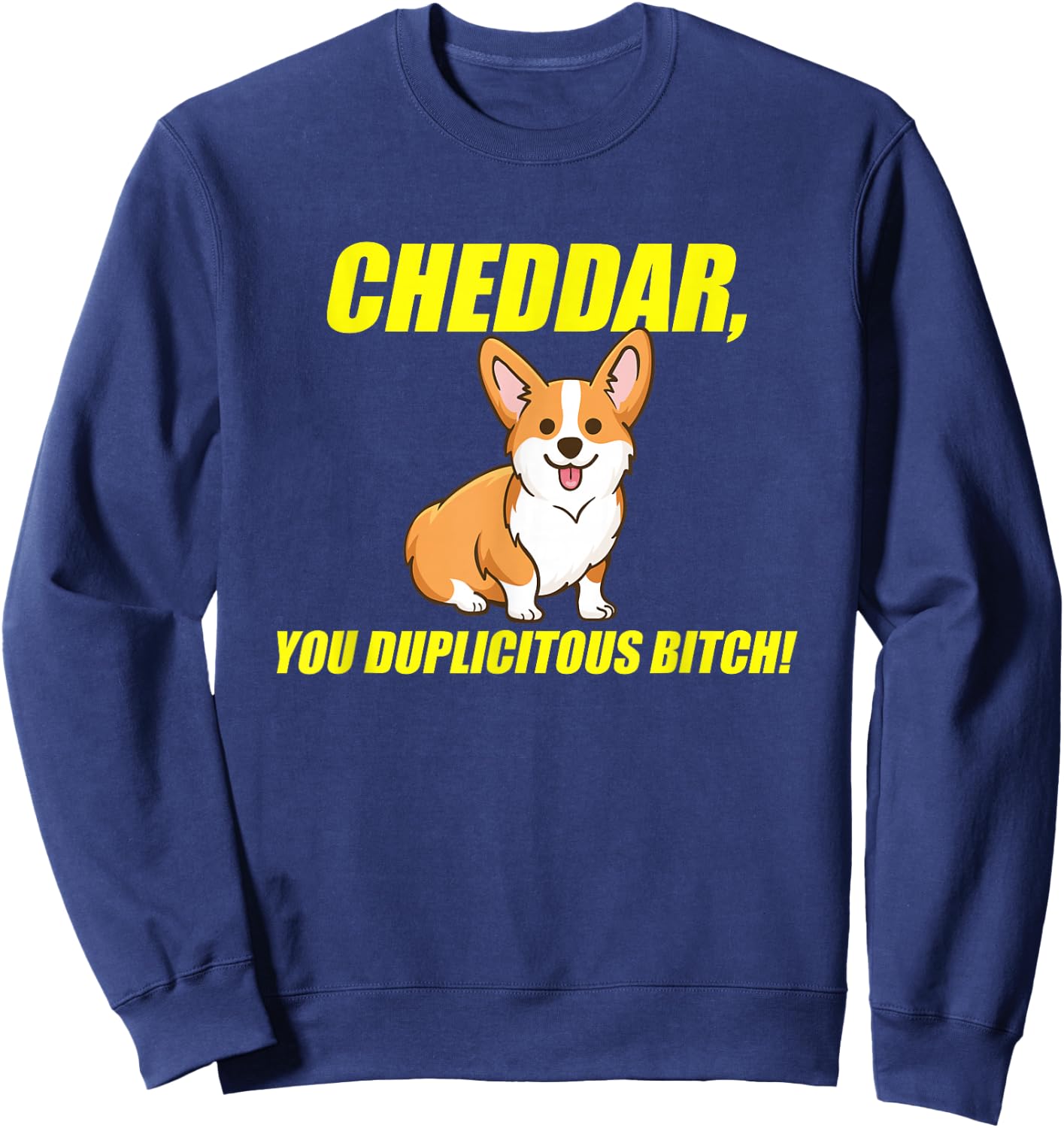 Cheddar, You Duplicitous Bitch Sweatshirt - Sweatshirt | Navy