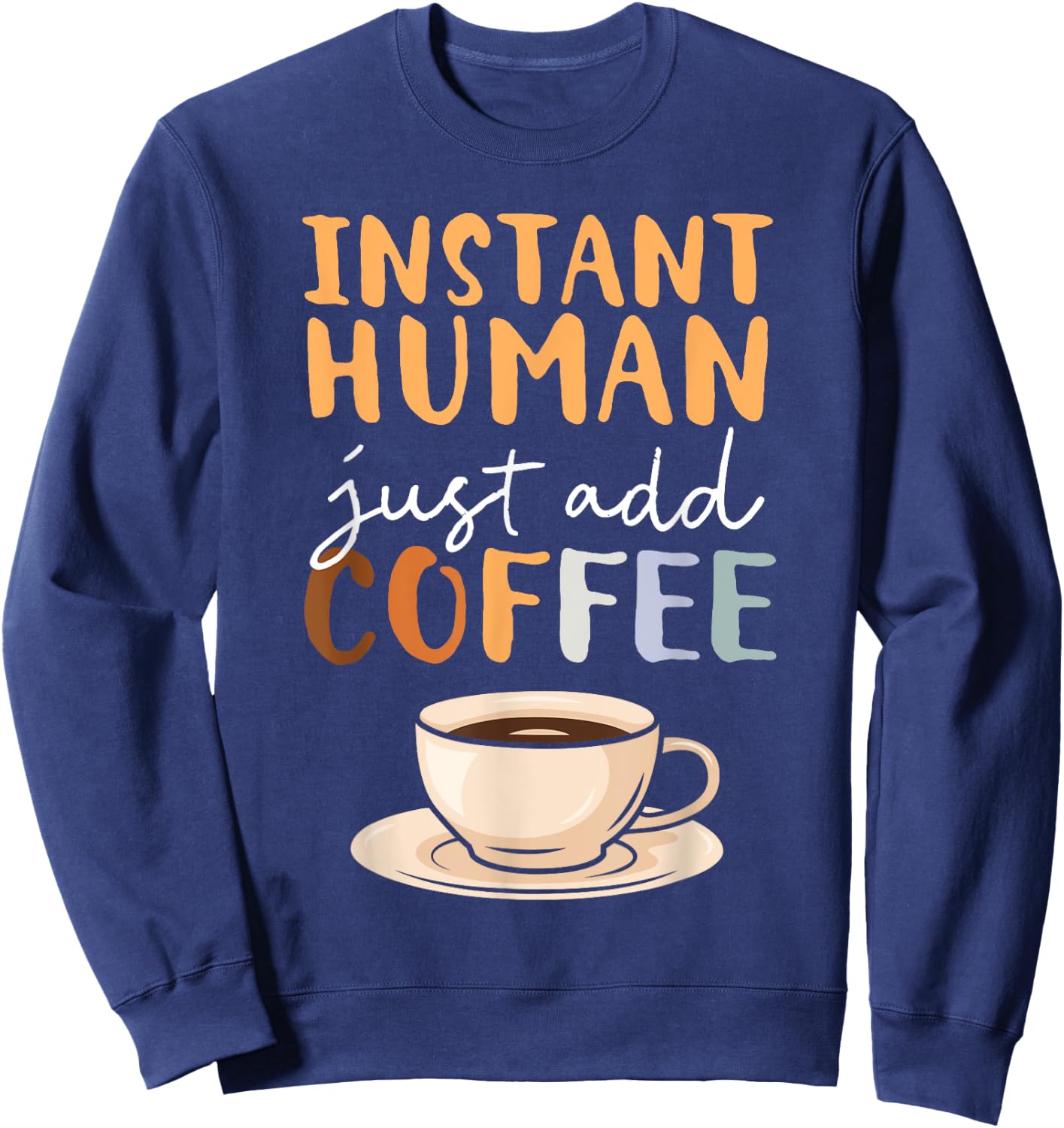 Instant Human Just Add Coffee Barista Caffeine Coffeemaker Sweatshirt - Sweatshirt | Navy