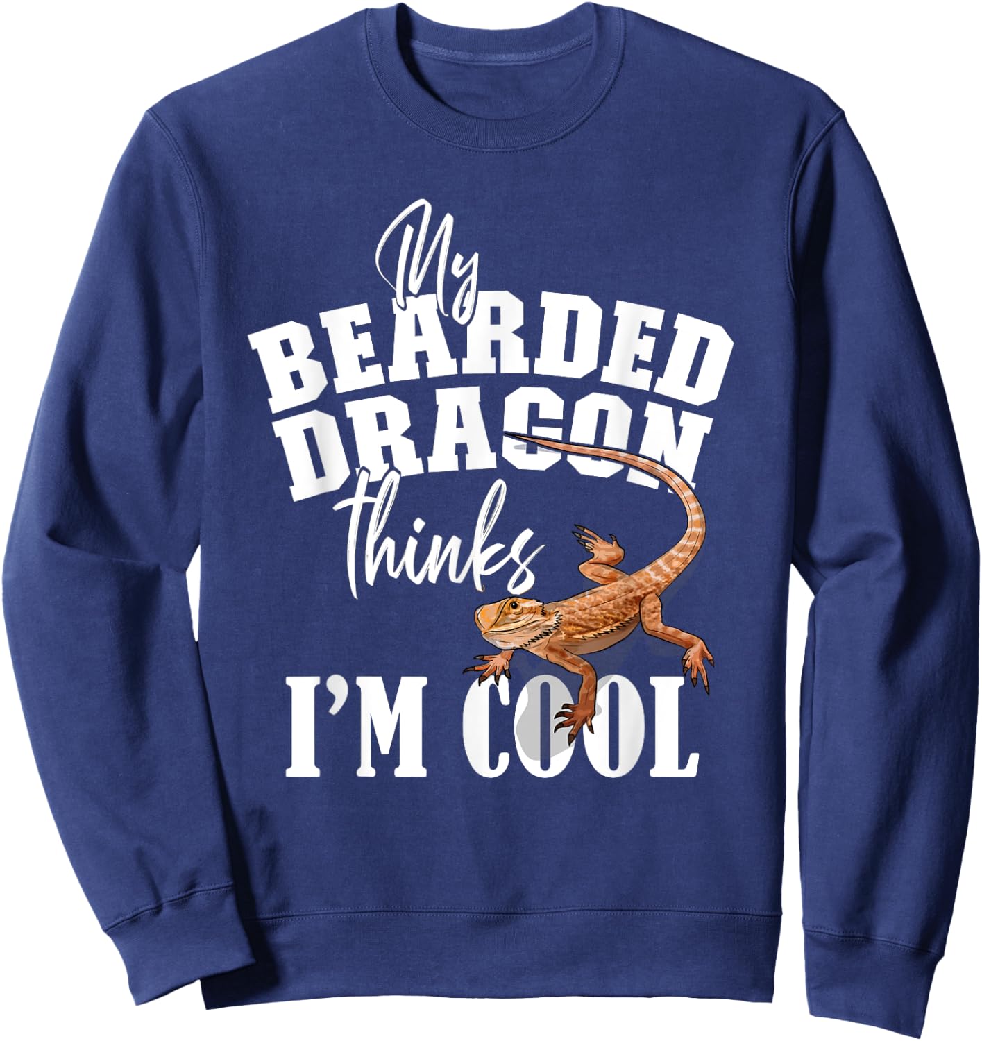 My Bearded Dragon Thinks I'm Cool Sweatshirt - Sweatshirt | Navy