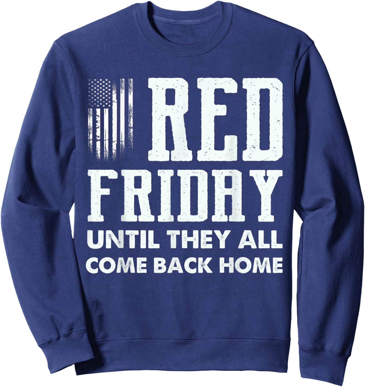 Red Friday Until They All Come Back Home Deployed Military Sweatshirt - Sweatshirt | Navy