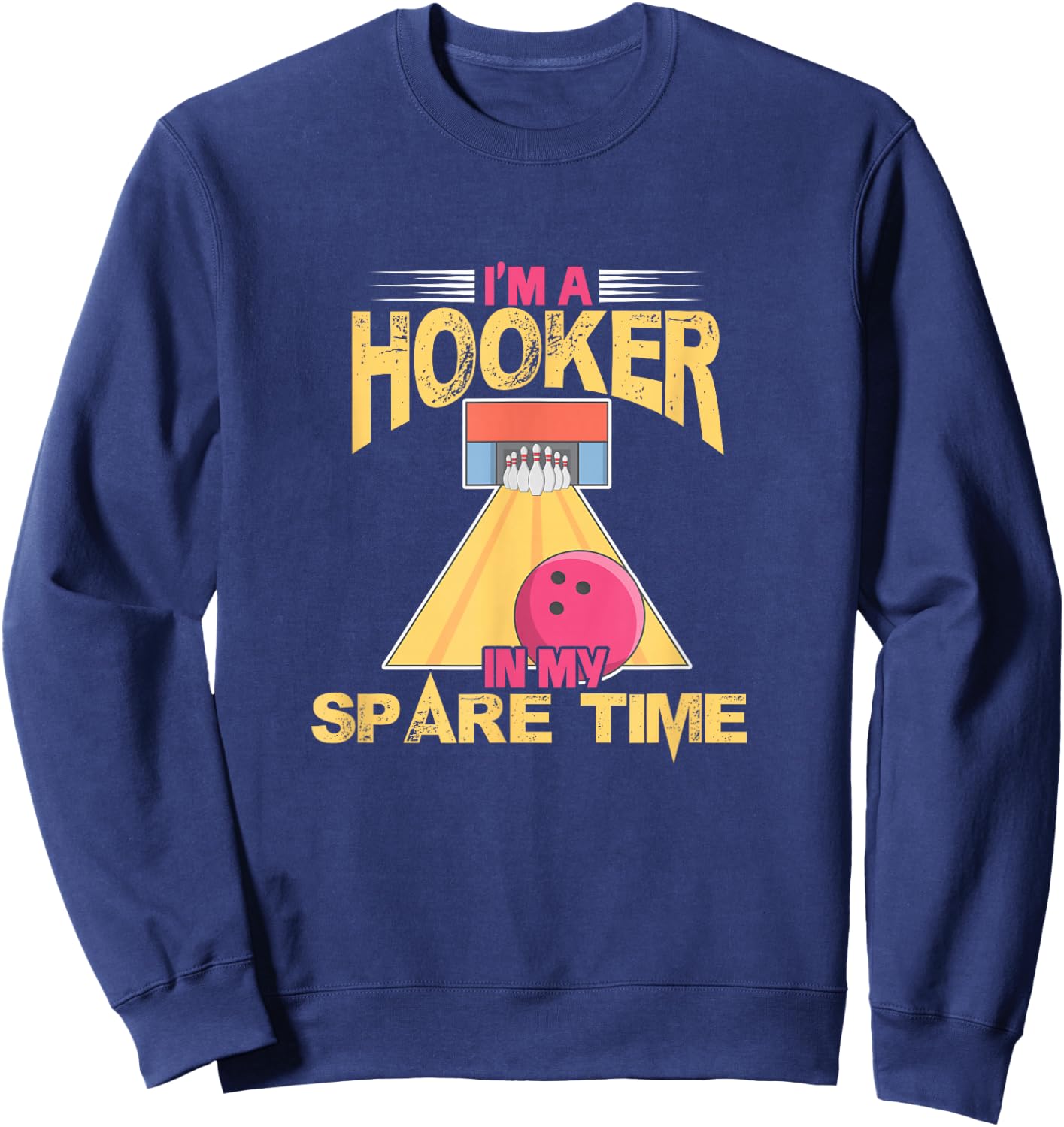 Bowling Bowler Bowling Team I'm A Hooker In My Spare Time Sweatshirt - Sweatshirt | Navy