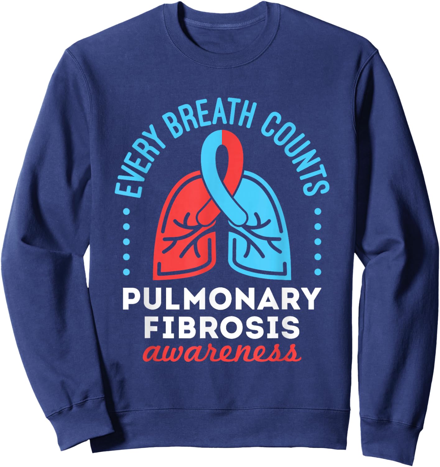 Pulmonary Fibrosis Awareness Every Breath Counts Sweatshirt - Sweatshirt | Navy