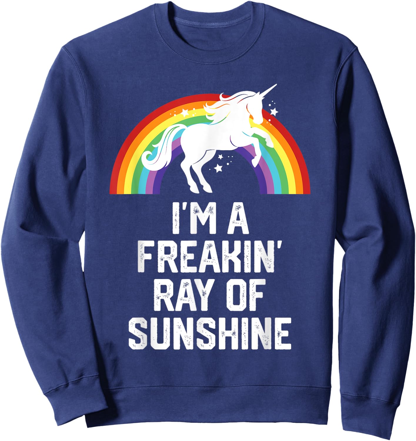 Unicorn Rainbow Funny I'm A Freakin Ray Of Sunshine Men Women Sweatshirt - Sweatshirt | Navy