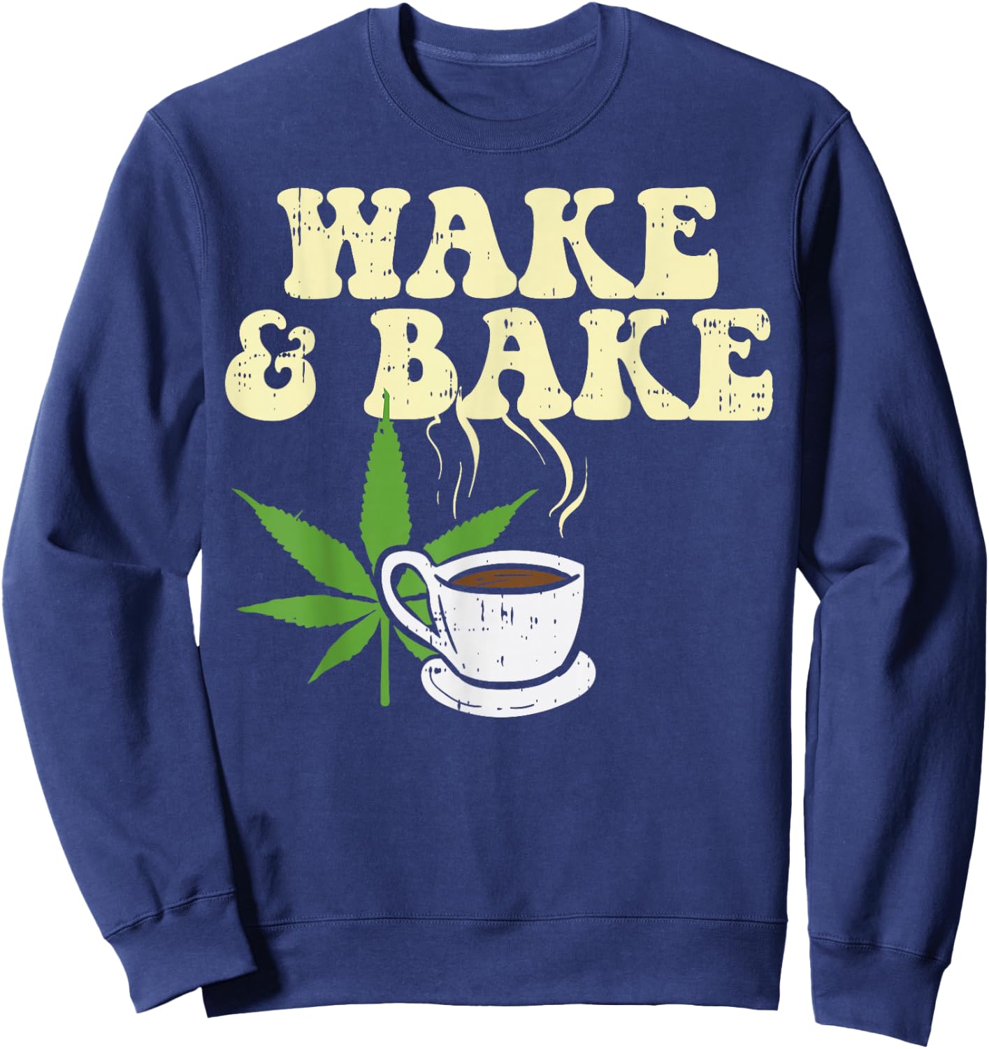 Wake Bake Coffee Weed Cannabis 420 Funny THC Stoner Gift Sweatshirt - Sweatshirt | Navy
