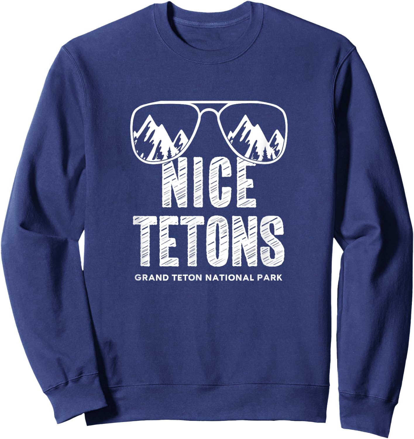 Funny Mountain Nice Tetons Grand Teton National Park Wyoming Sweatshirt - Sweatshirt | Navy