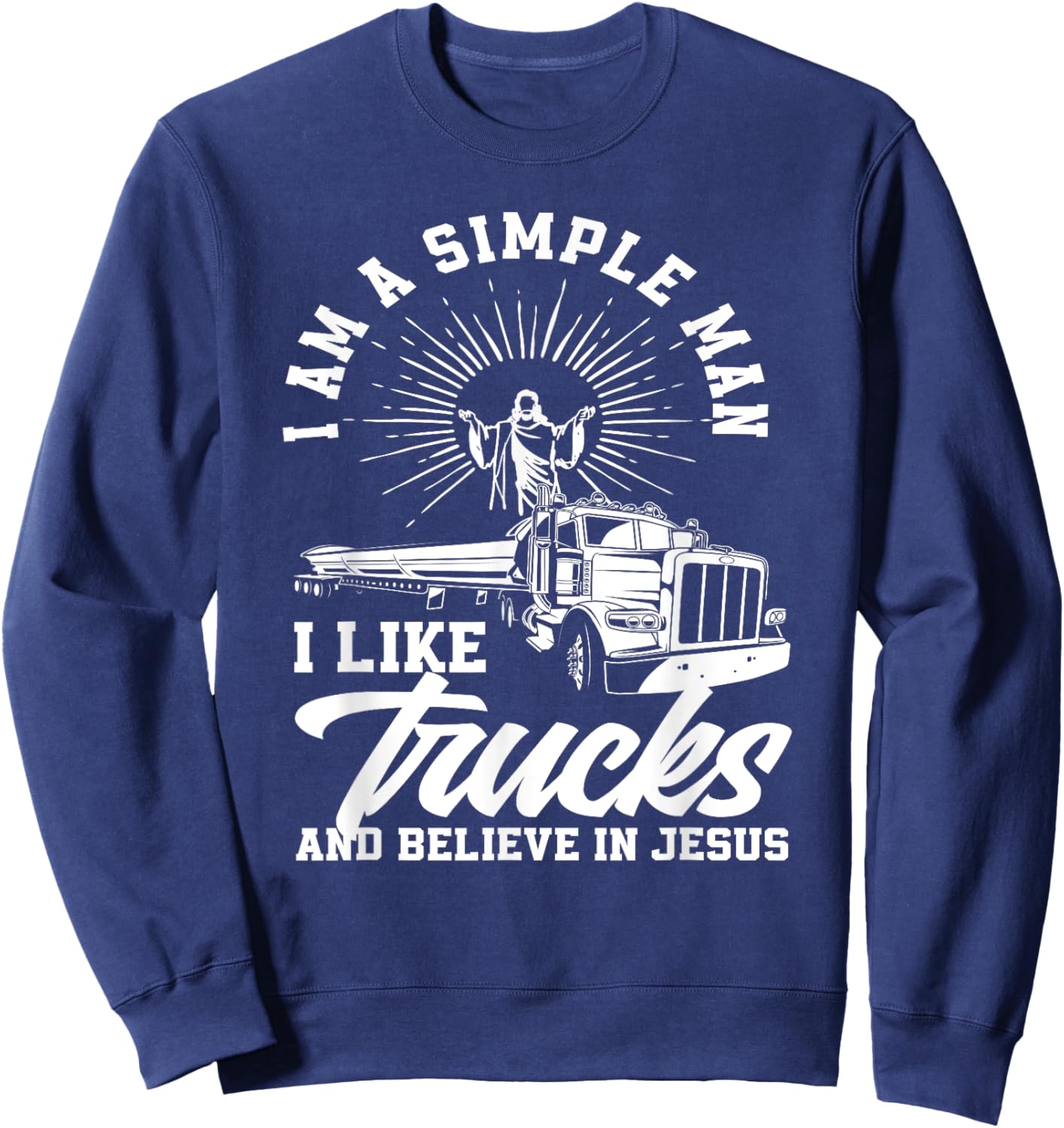 Simple Man Trucks And Jesus Christian Trucker Truck Driver Sweatshirt - Sweatshirt | Navy