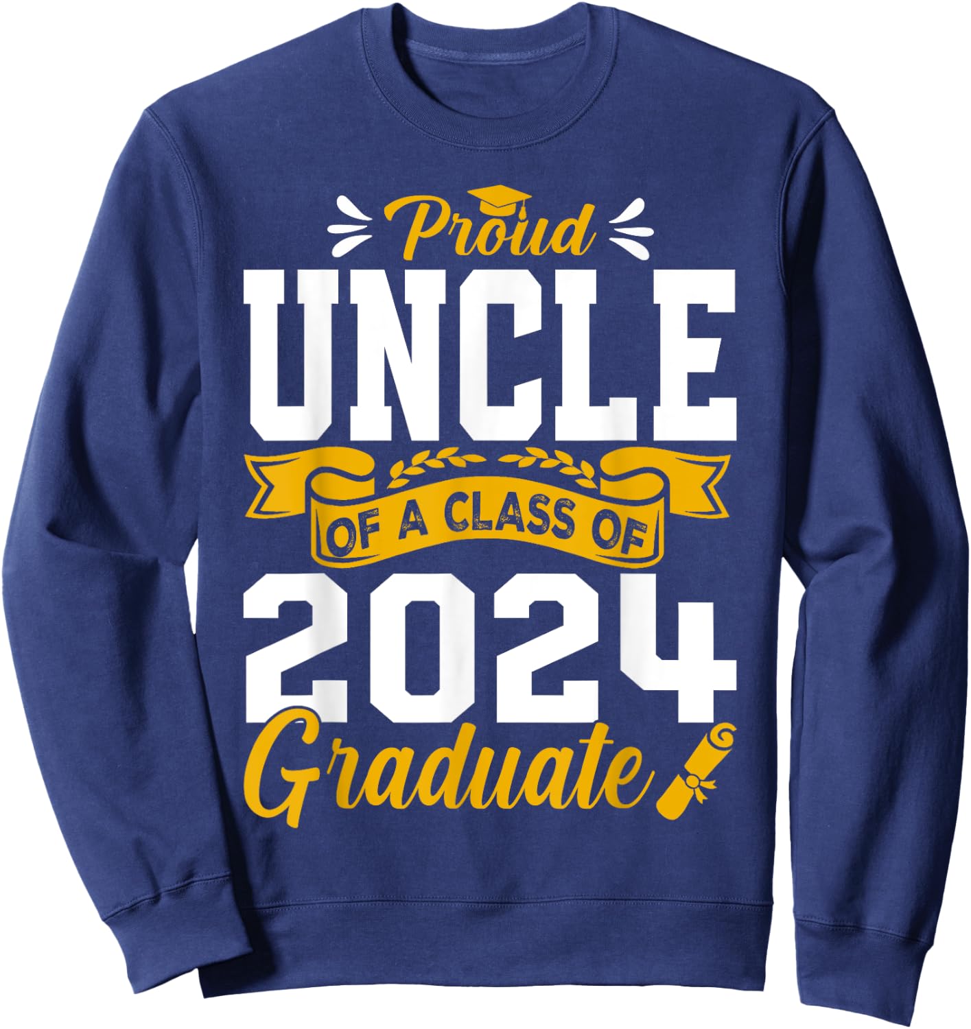 Proud Uncle Of A Class Of 2024 Graduate Senior Graduation Sweatshirt - Sweatshirt | Navy