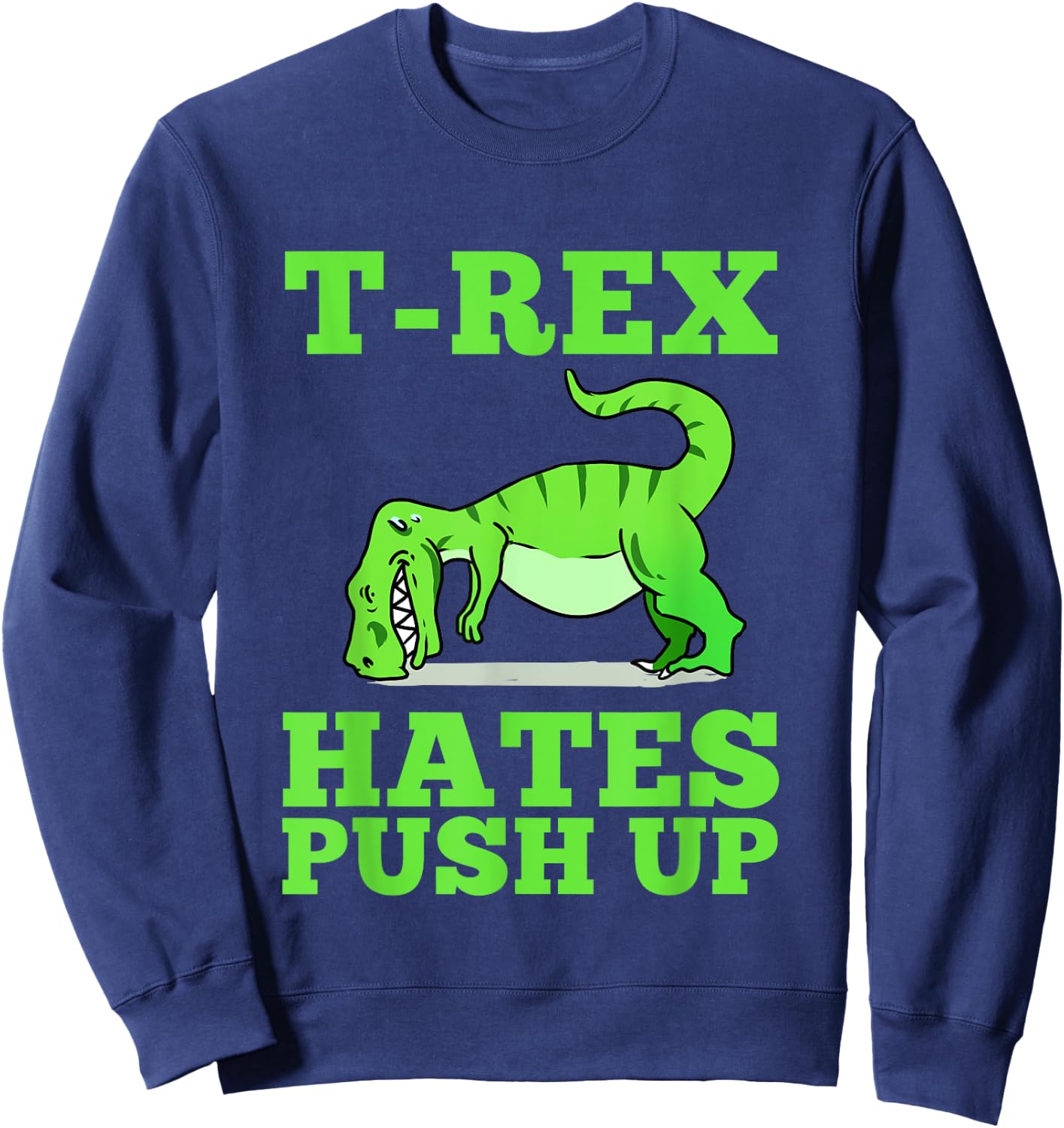 T-Rex Hates Push Ups Sweatshirt - Sweatshirt | Navy