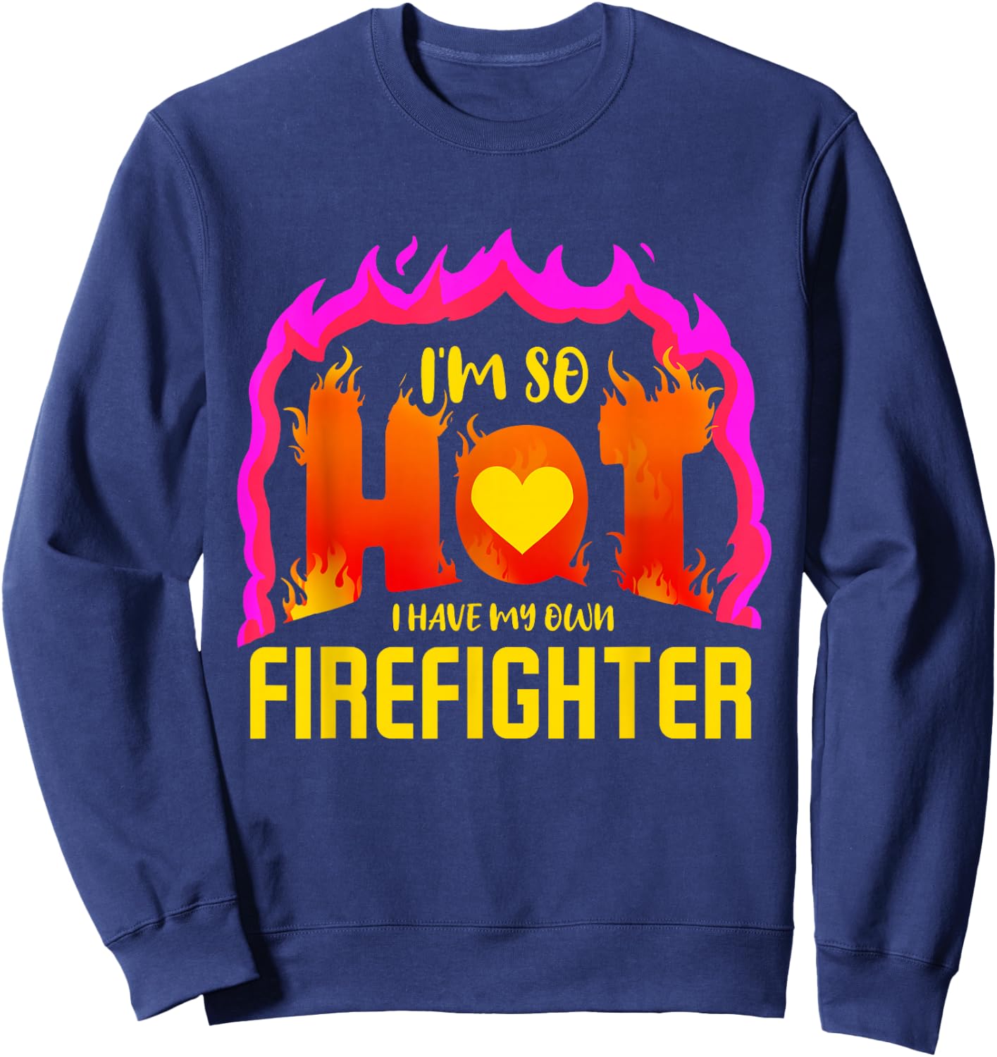 I'm So Hot I Have My Own Firefighter Valentines Day Fireman Sweatshirt - Sweatshirt | Navy