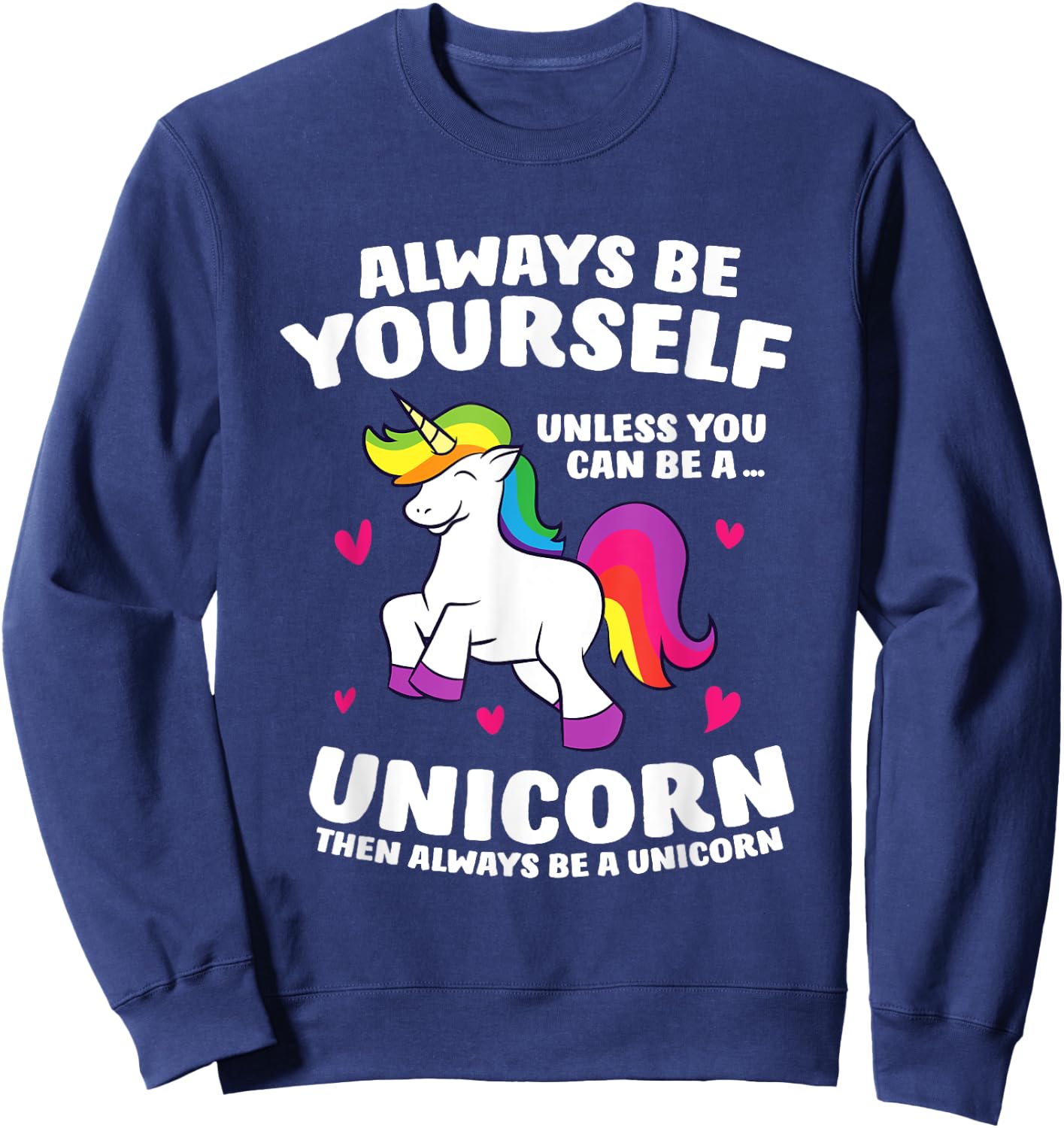 Funny Unicorn Always Be Yourself Unless You Can Be A Unicorn Sweatshirt - Sweatshirt | Navy