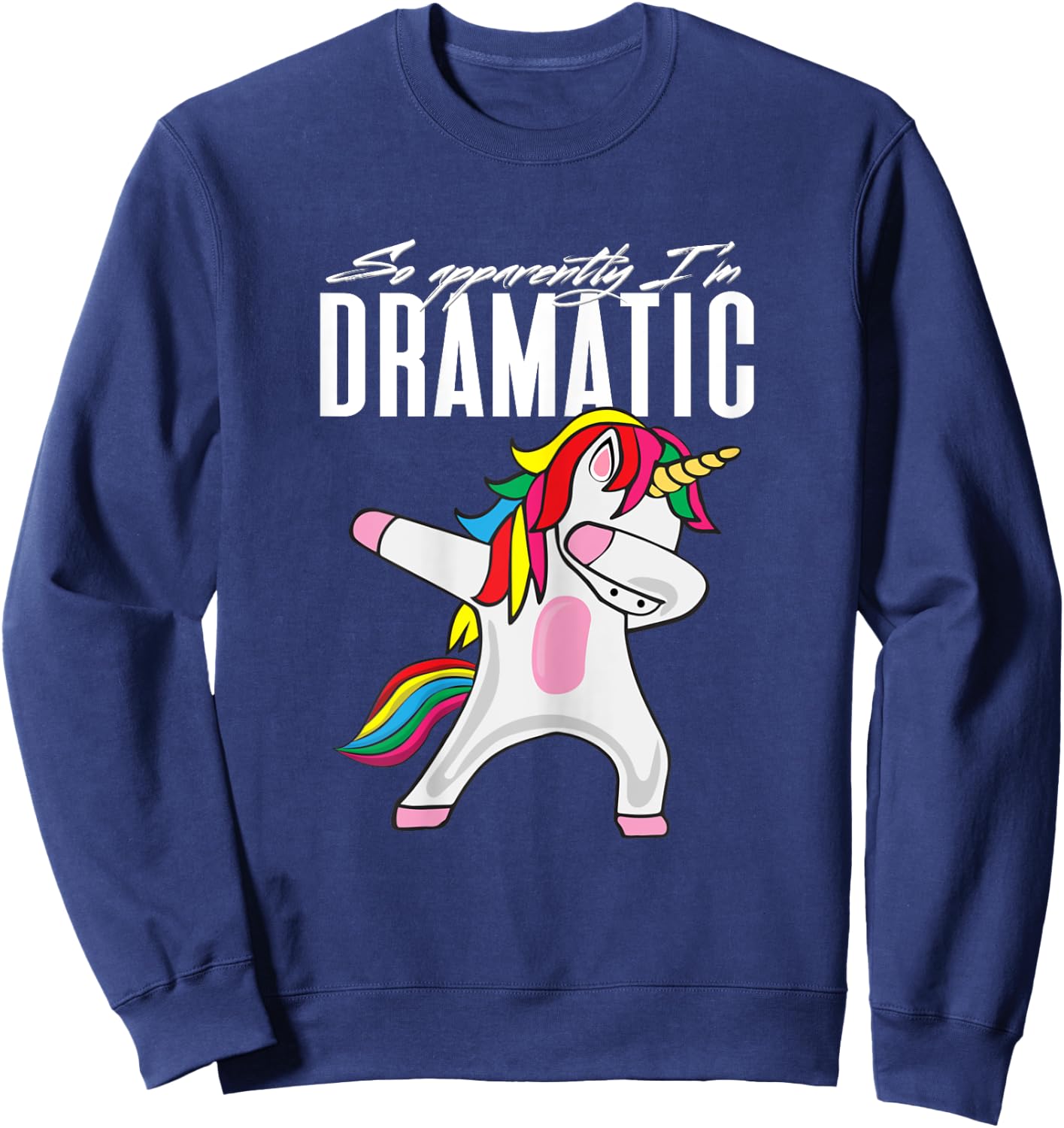So Apparently...I'm Dramatic Kids Women Unicorn Dabbing Sweatshirt - Sweatshirt | Navy