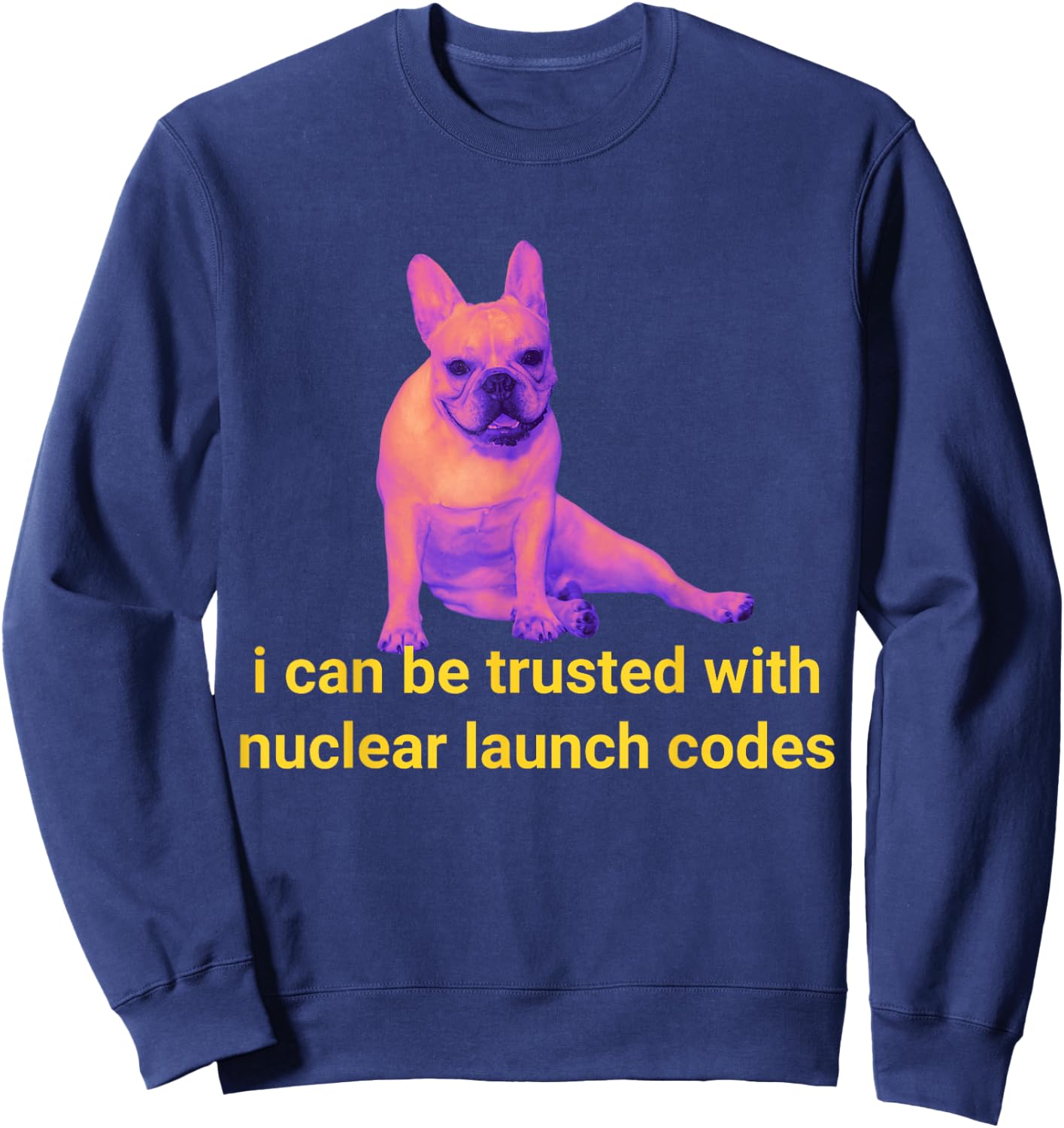 Funny I Can Be Trusted With Nuclear Launch Codes Sweatshirt - Sweatshirt | Navy
