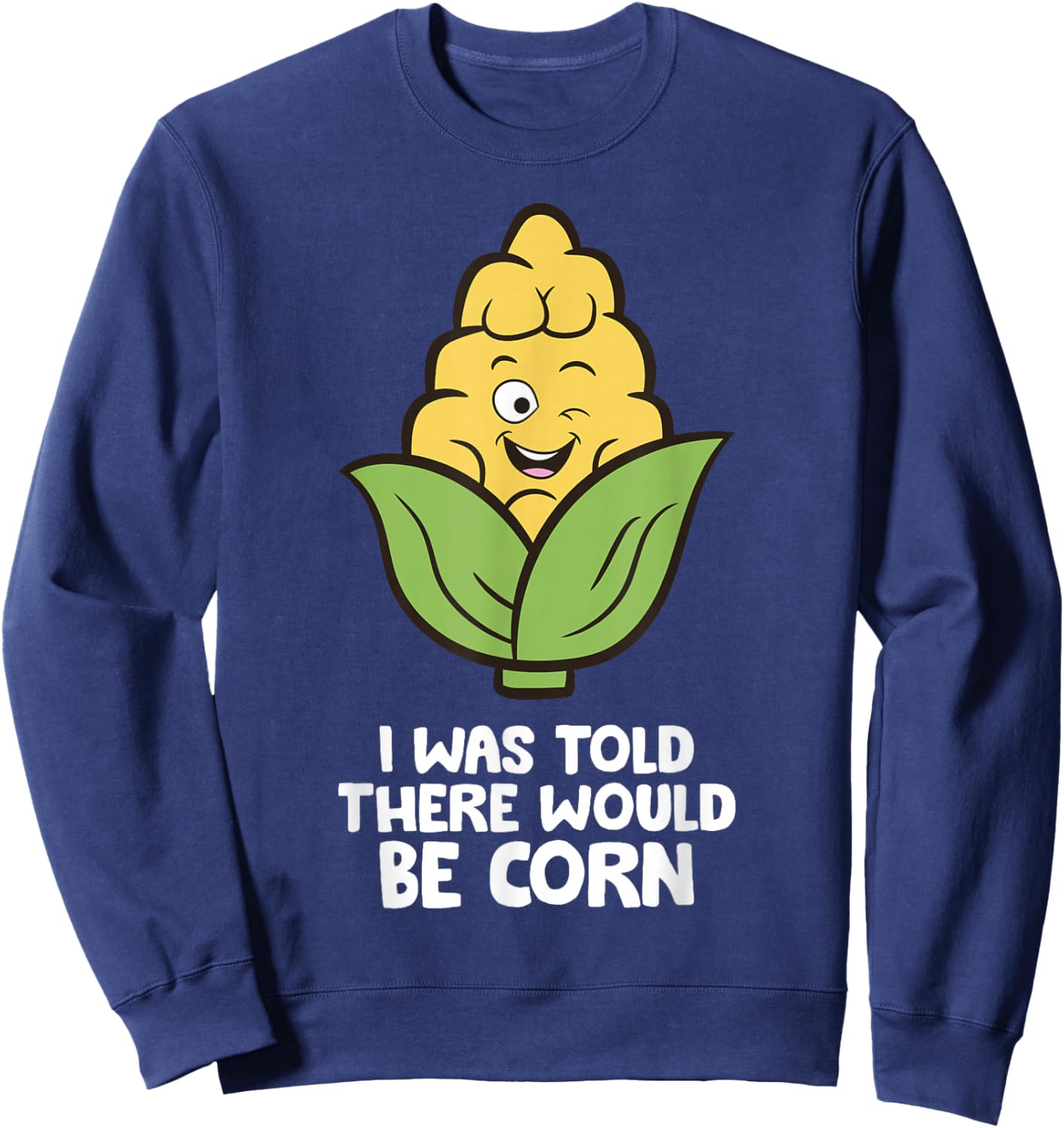 I Was Told There Would Be Corn Sweatshirt - Sweatshirt | Navy