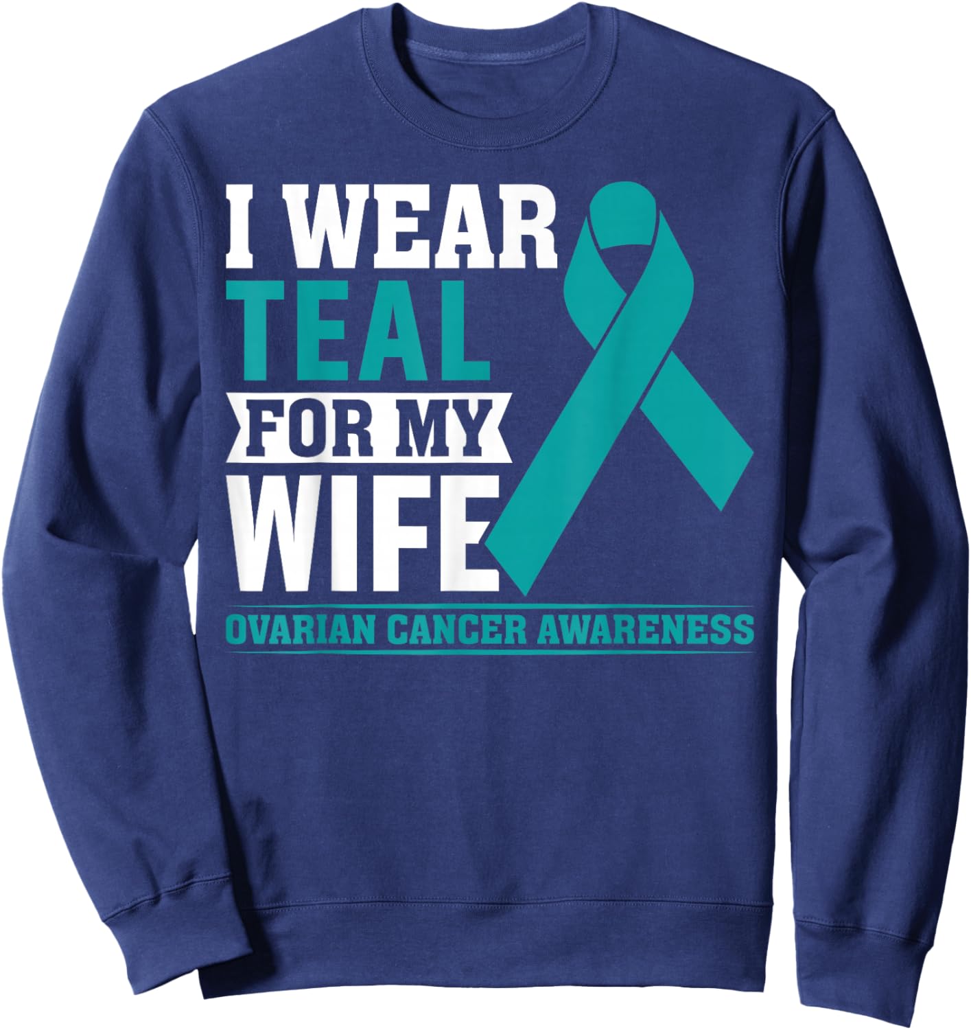 I Wear Teal for My Wife Ovarian Cancer Awareness Husband Men Sweatshirt - Sweatshirt | Navy