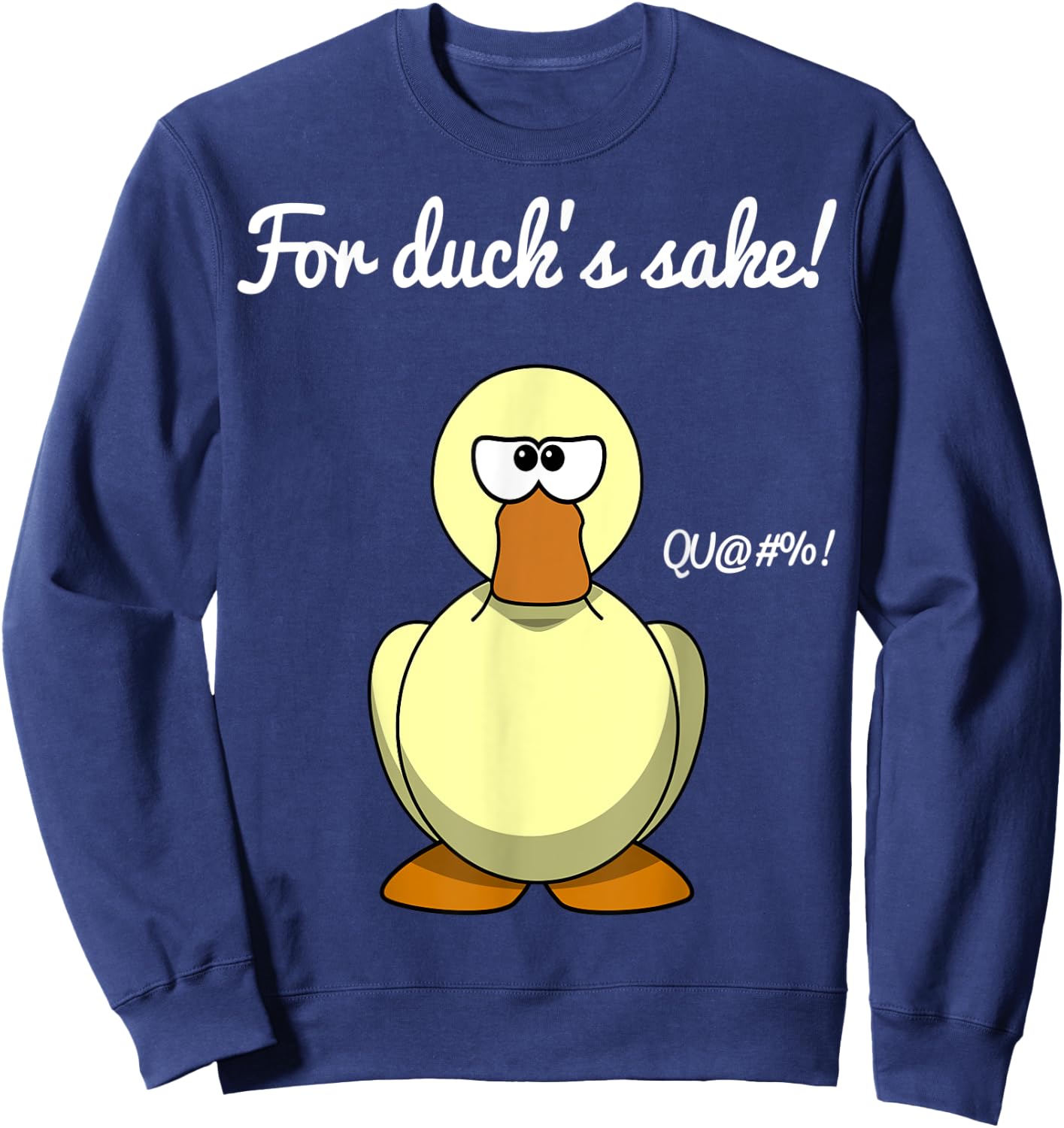 For Duck's Sake Funny Pun Novelty Cool Men Women Sweatshirt - Sweatshirt | Navy