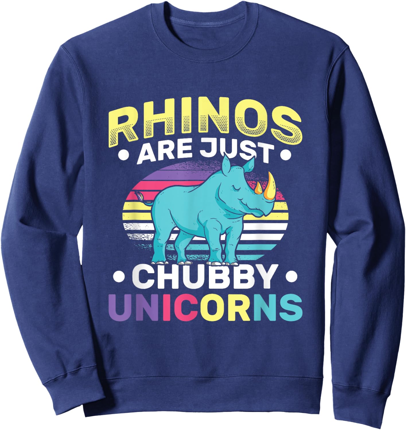 Funny Rhinos Are Just Chubby Unicorn Joke Sweatshirt - Sweatshirt | Navy