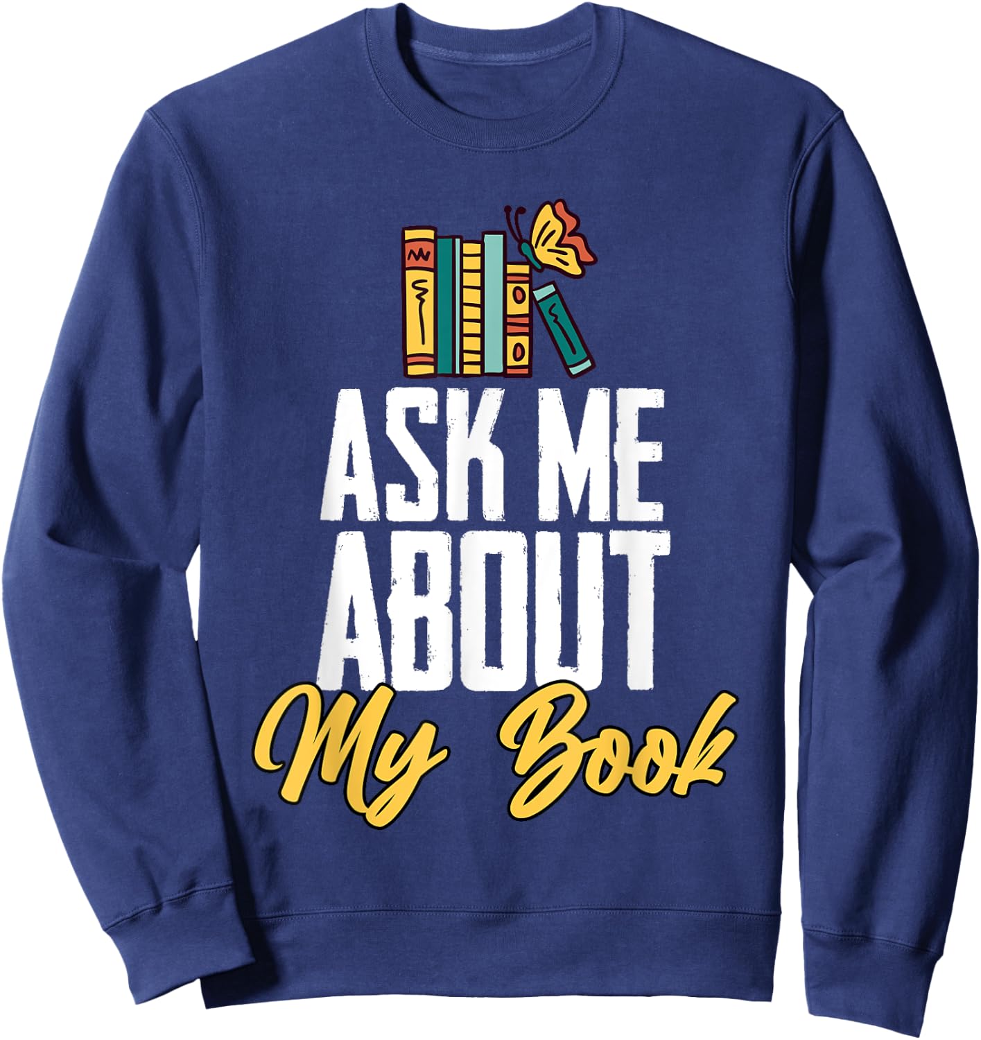 Ask Me About My Book Funny Author Book Writing Poetry Sweatshirt - Sweatshirt | Navy