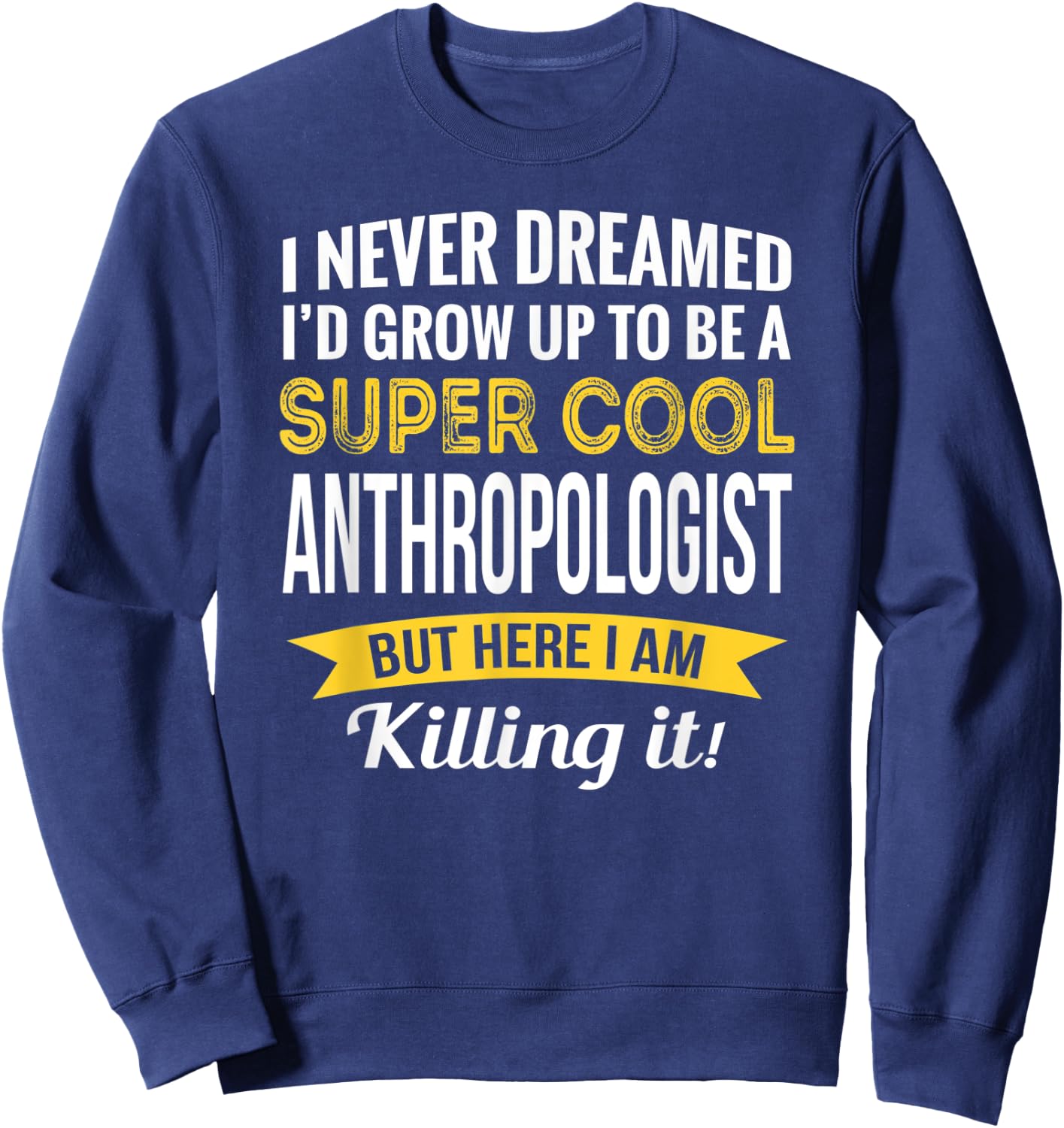 Anthropologist Gifts Funny Sweatshirt - Sweatshirt | Navy