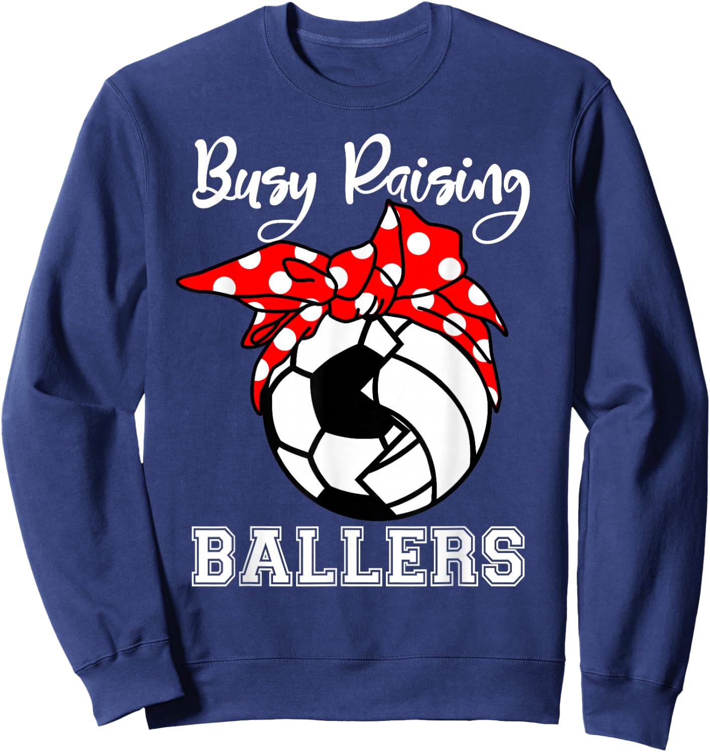 Busy Raising Ballers Funny Soccer Volleyball Mom Sweatshirt - Sweatshirt | Navy