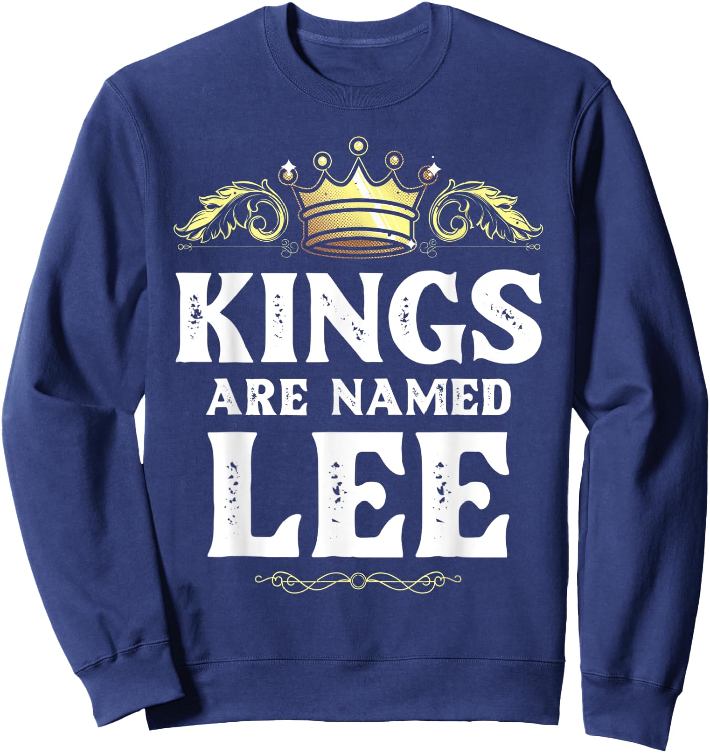 Kings Are Named LEE Gift Funny Personalized Name Joke Men Sweatshirt - Sweatshirt | Navy