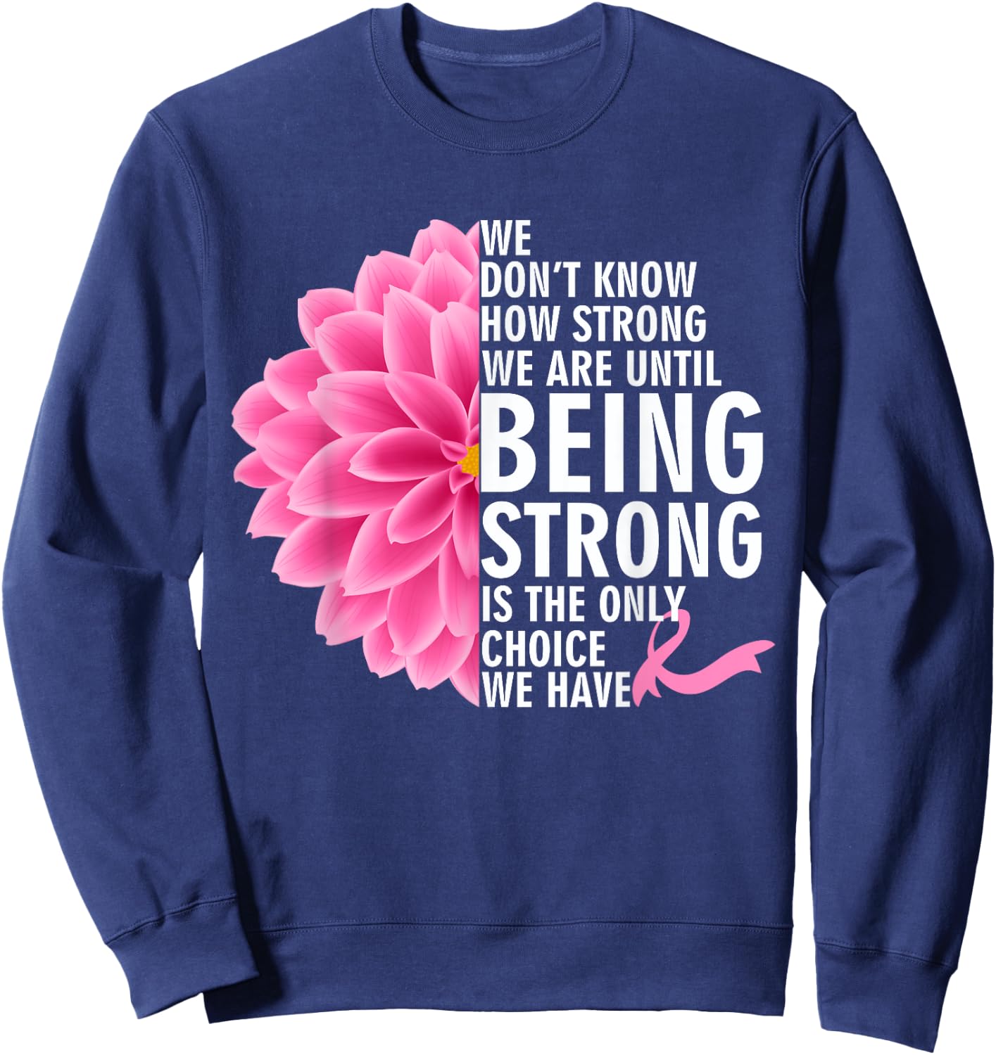 We Don't Know How Strong We Are Until Cancer Awareness Sweatshirt - Sweatshirt | Navy