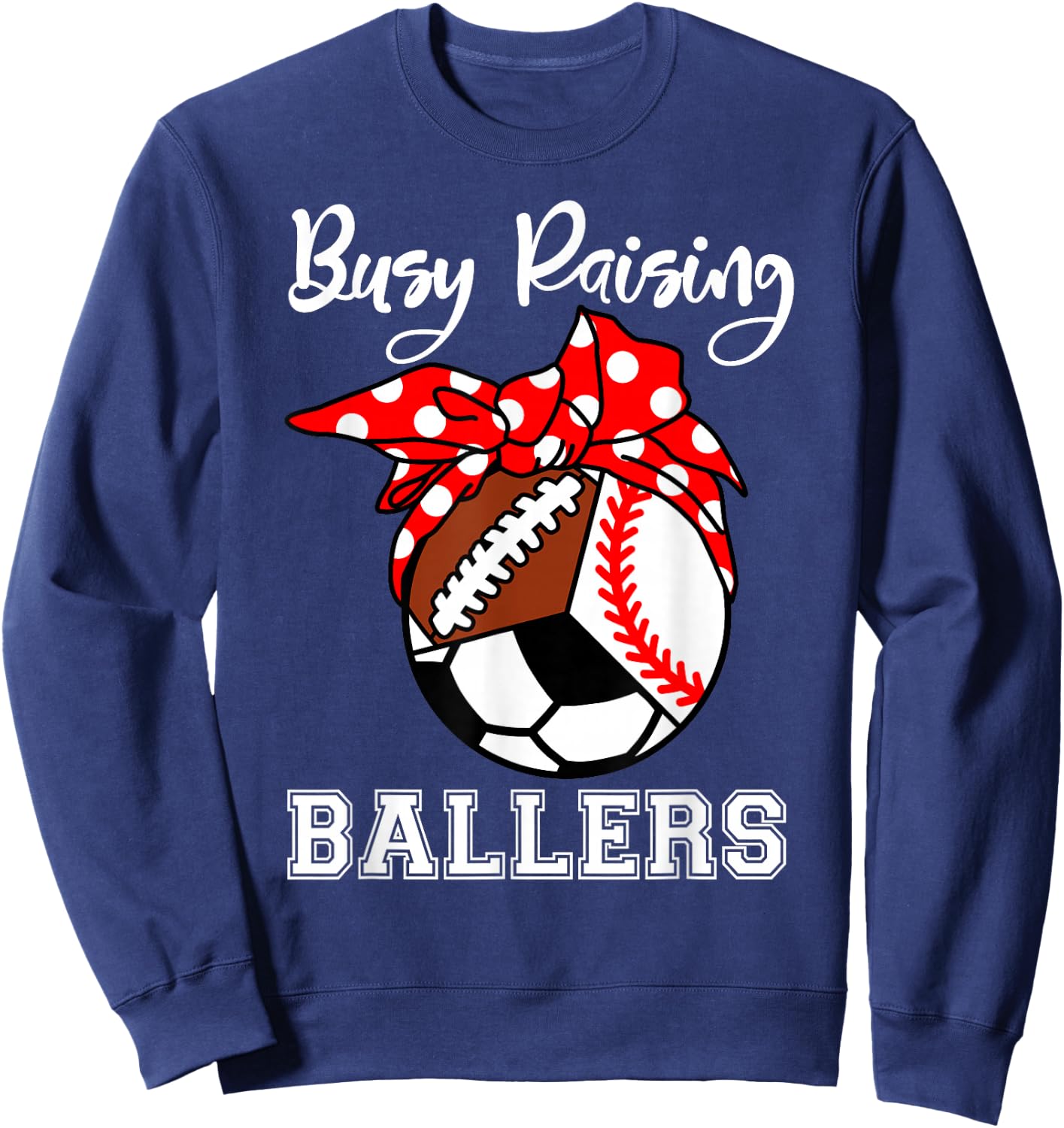 Busy Raising Ballers Funny Baseball Football Soccer Mom Sweatshirt - Sweatshirt | Navy