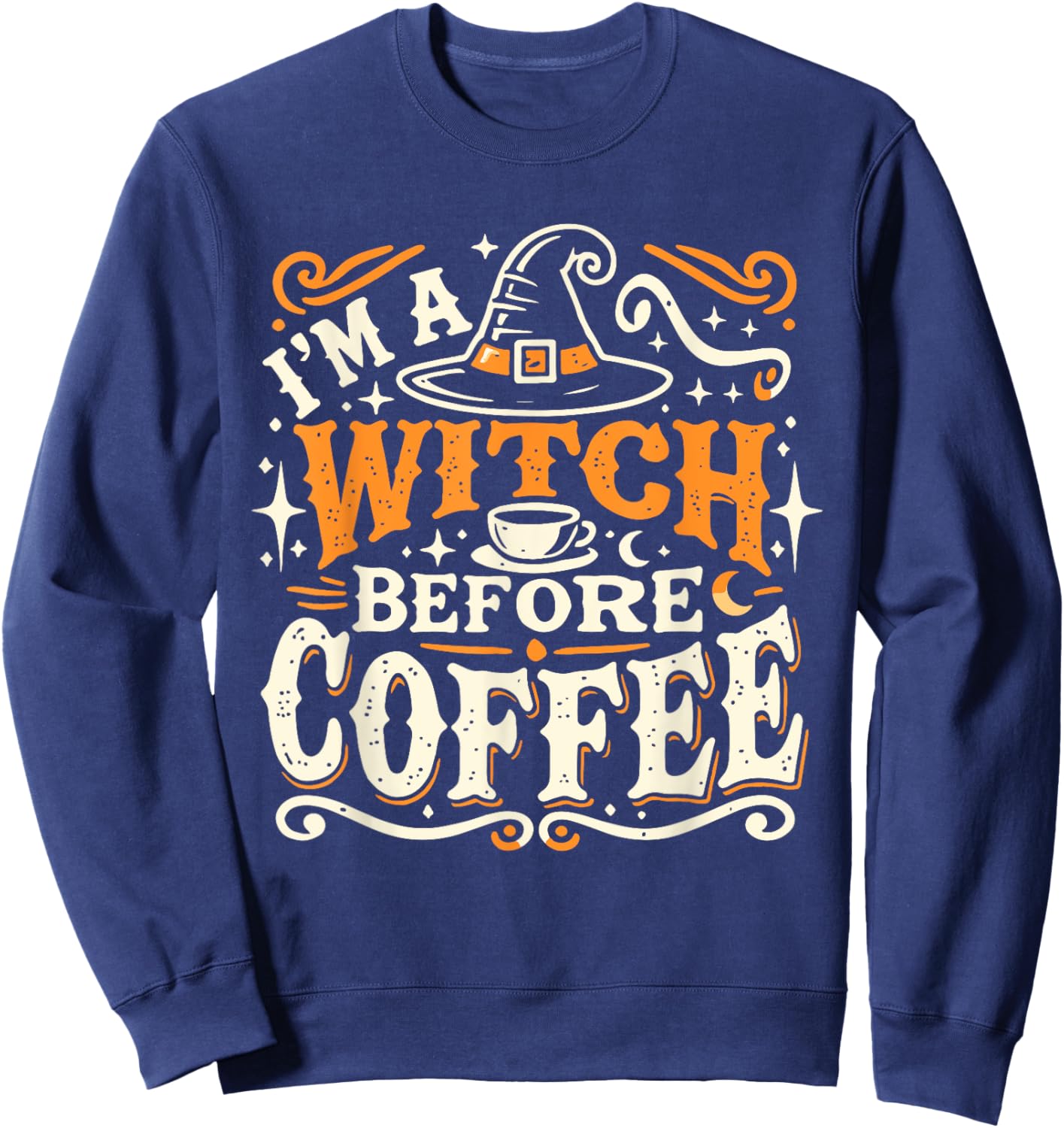 I'm A Witch Before Coffee Funny Quote Sweatshirt - Sweatshirt | Navy