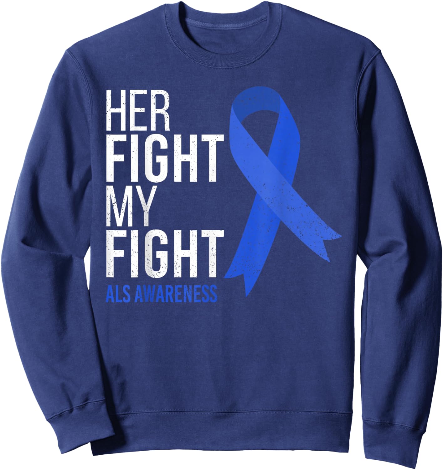 Her Fight is My Fight ALS Awareness Blue Ribbon Support Team Sweatshirt - Sweatshirt | Navy