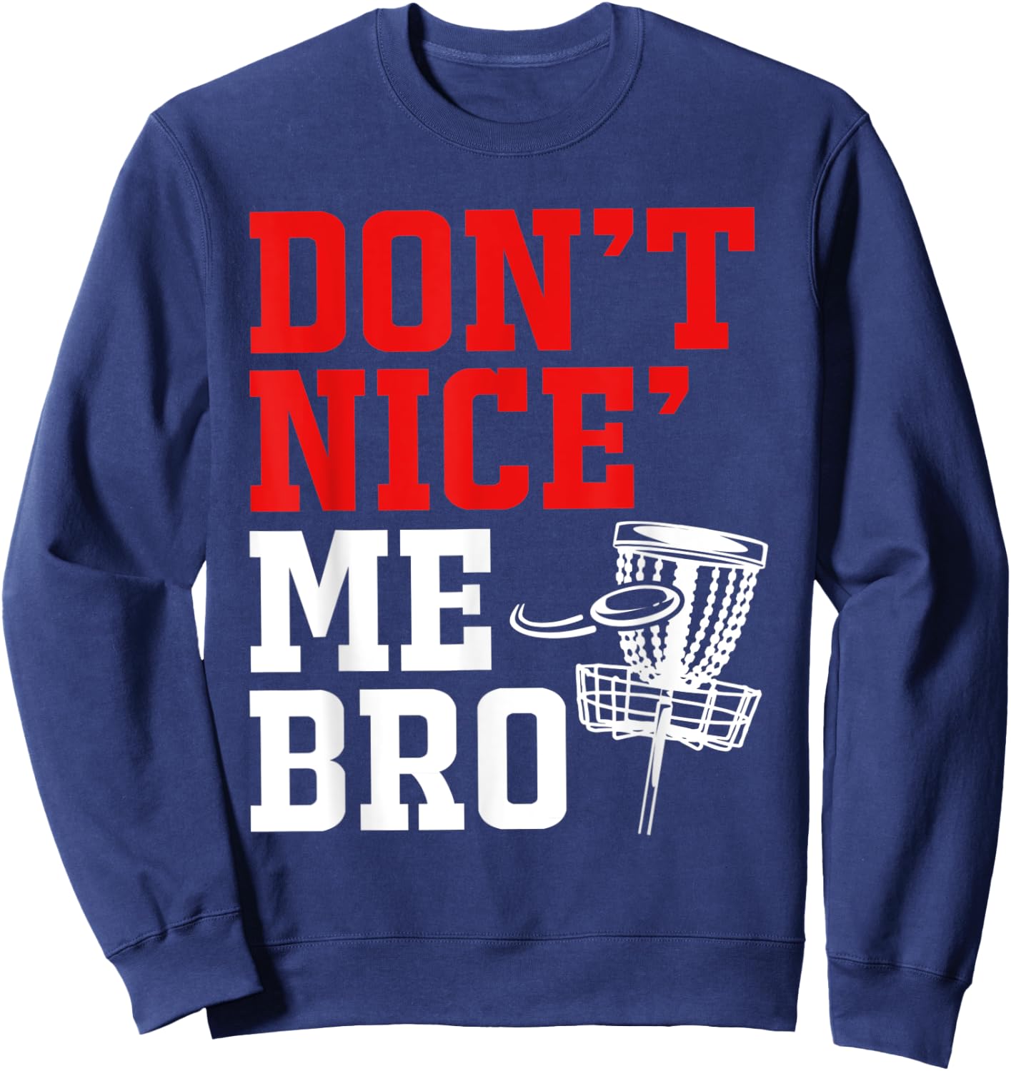 Dont Nice Me Bro Disc Golf Sweatshirt - Sweatshirt | Navy