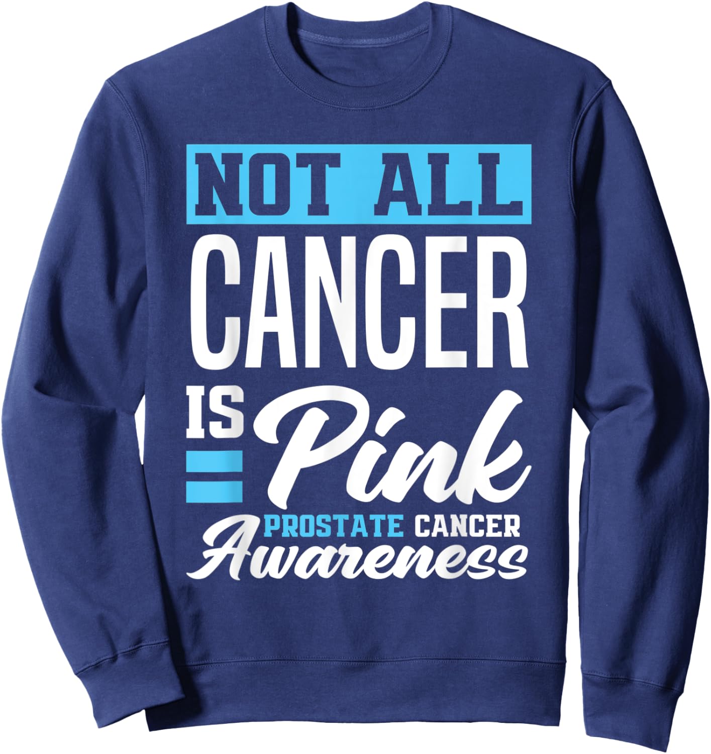 Not All Cancer Is Pink Light Blue Prostate Cancer Awareness Sweatshirt - Sweatshirt | Navy