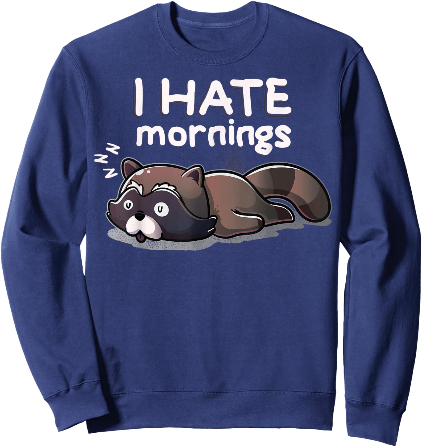 I Hate Mornings Sleeping Raccoon Dream Sleep Nap Late Riser Sweatshirt - Sweatshirt | Navy