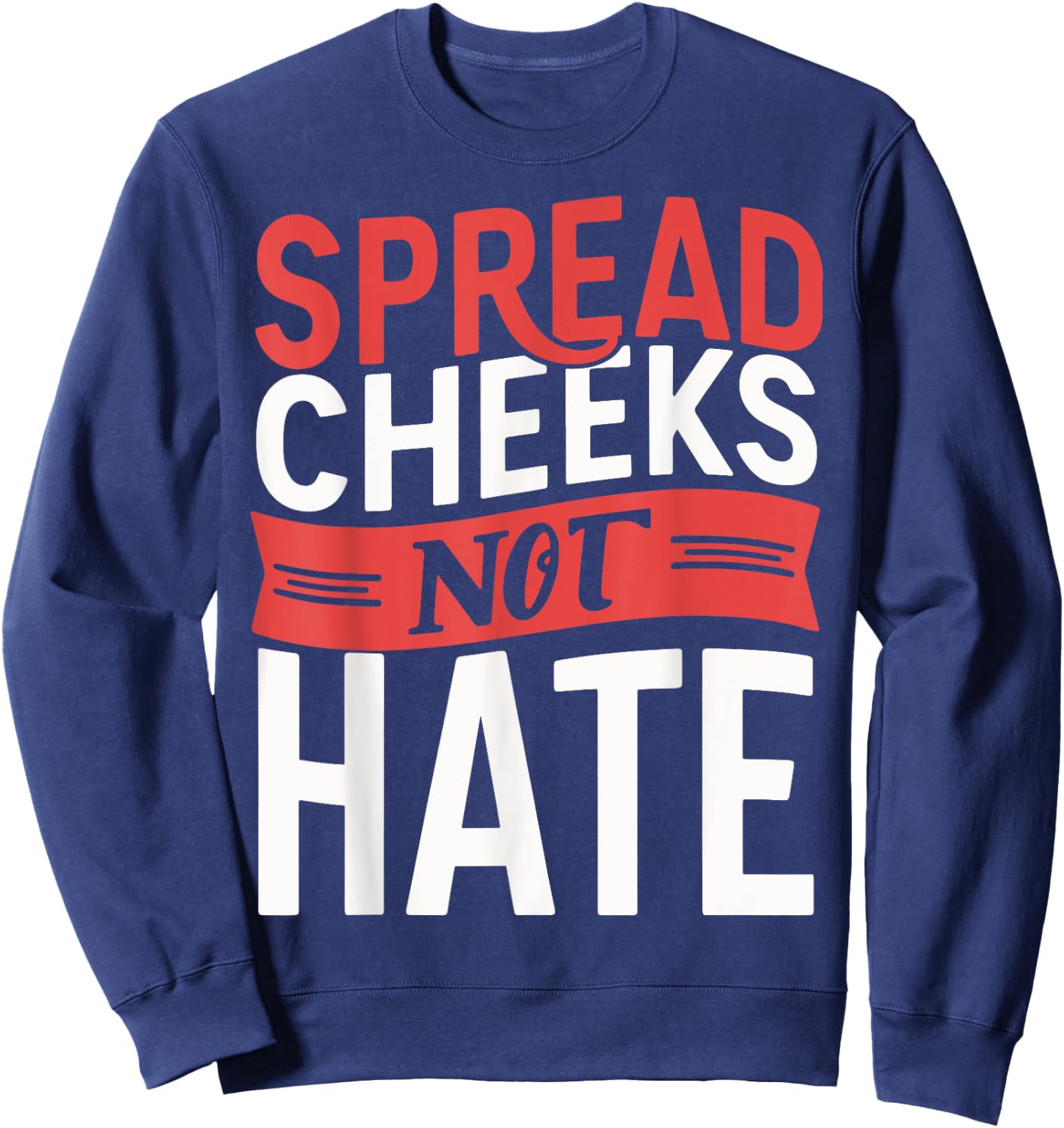 Spread Cheeks Not Hate Sweatshirt - Sweatshirt | Navy