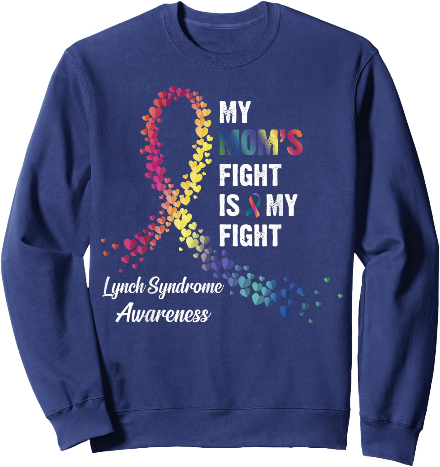 My Mom's Fight Is My Fight Lynch Syndrome Awareness Sweatshirt - Sweatshirt | Navy