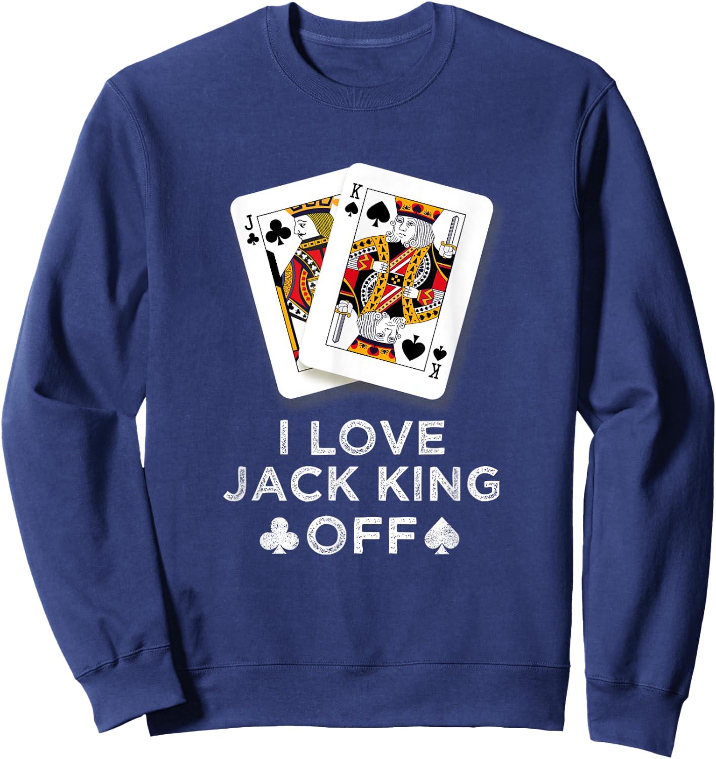 I Love Jack King Off Funny Player Poker Sweatshirt - Sweatshirt | Navy