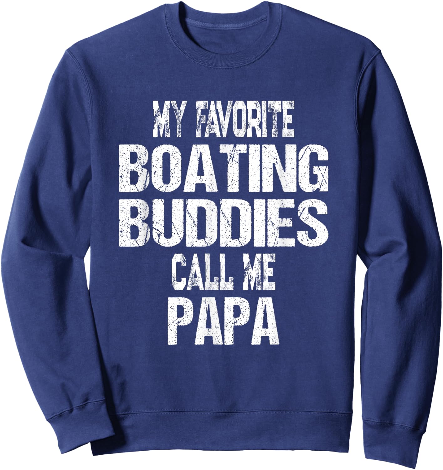 My Favorite Boating Buddies Call Me Papa Father's Day Sweatshirt - Sweatshirt | Navy