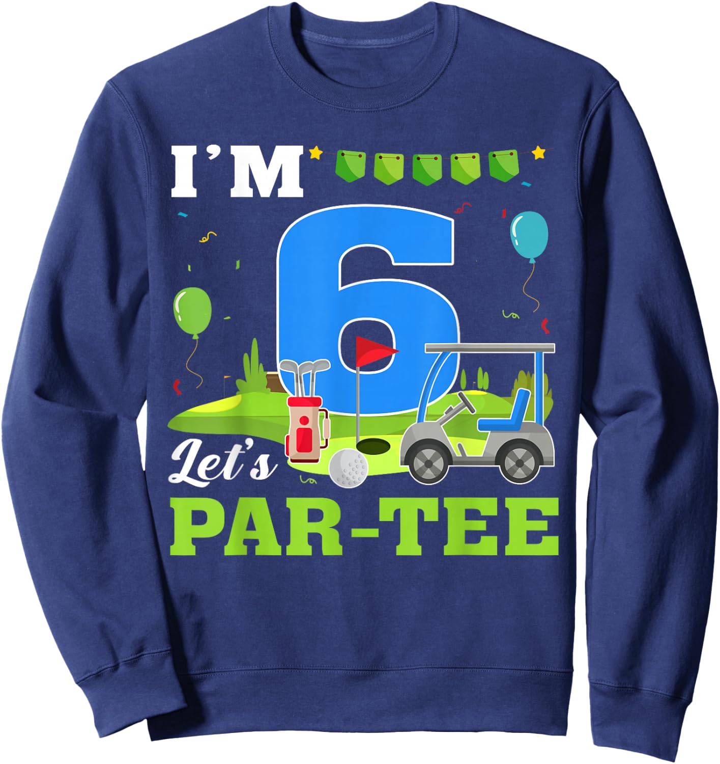 I'm 6 Let's Par- Birthday Golf 6th Party Sport Kids Sweatshirt - Sweatshirt | Navy