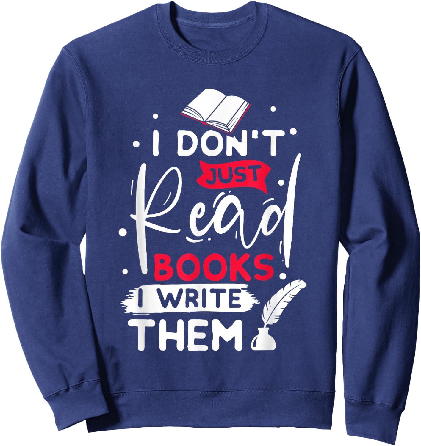 I don´t just read books i write them writer gift Sweatshirt - Sweatshirt | Navy