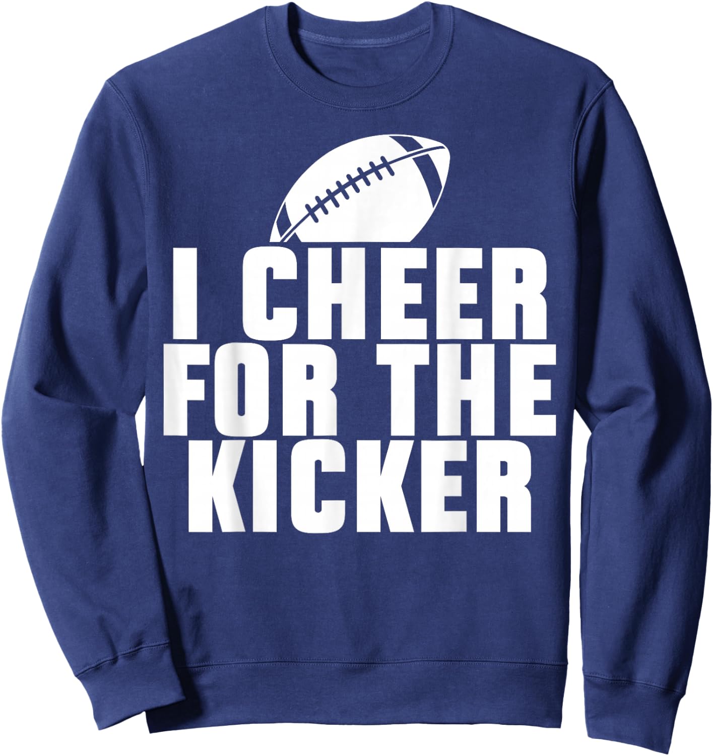 Funny Quotes American Football Sport Fan I Cheer For The Kicker -Adults Black Short Sleeve Classic Fit Small Sweatshirt - Sweatshirt | Navy