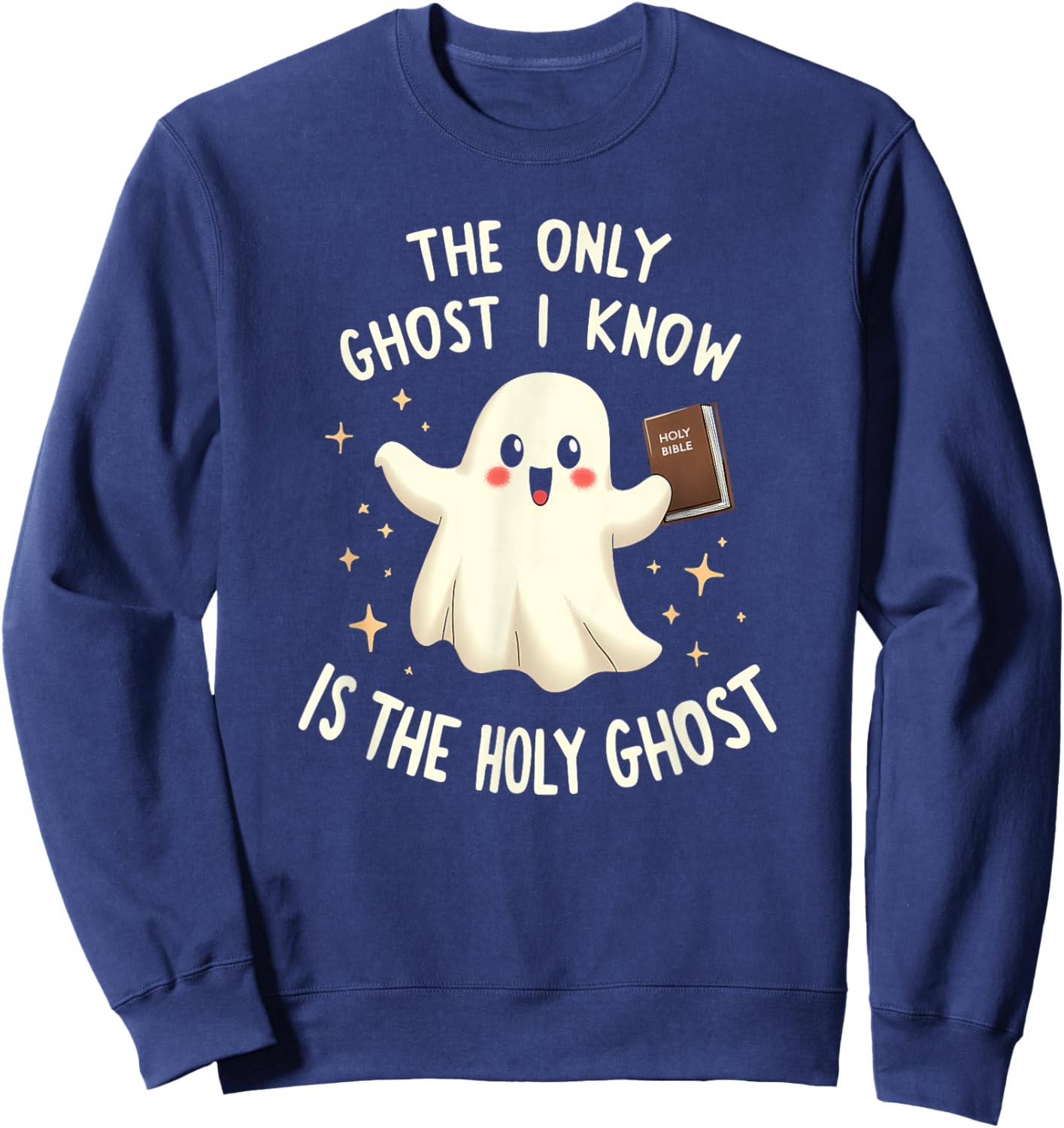 The Only Ghost I Know Is The Holy Ghost Sweatshirt - Sweatshirt | Navy
