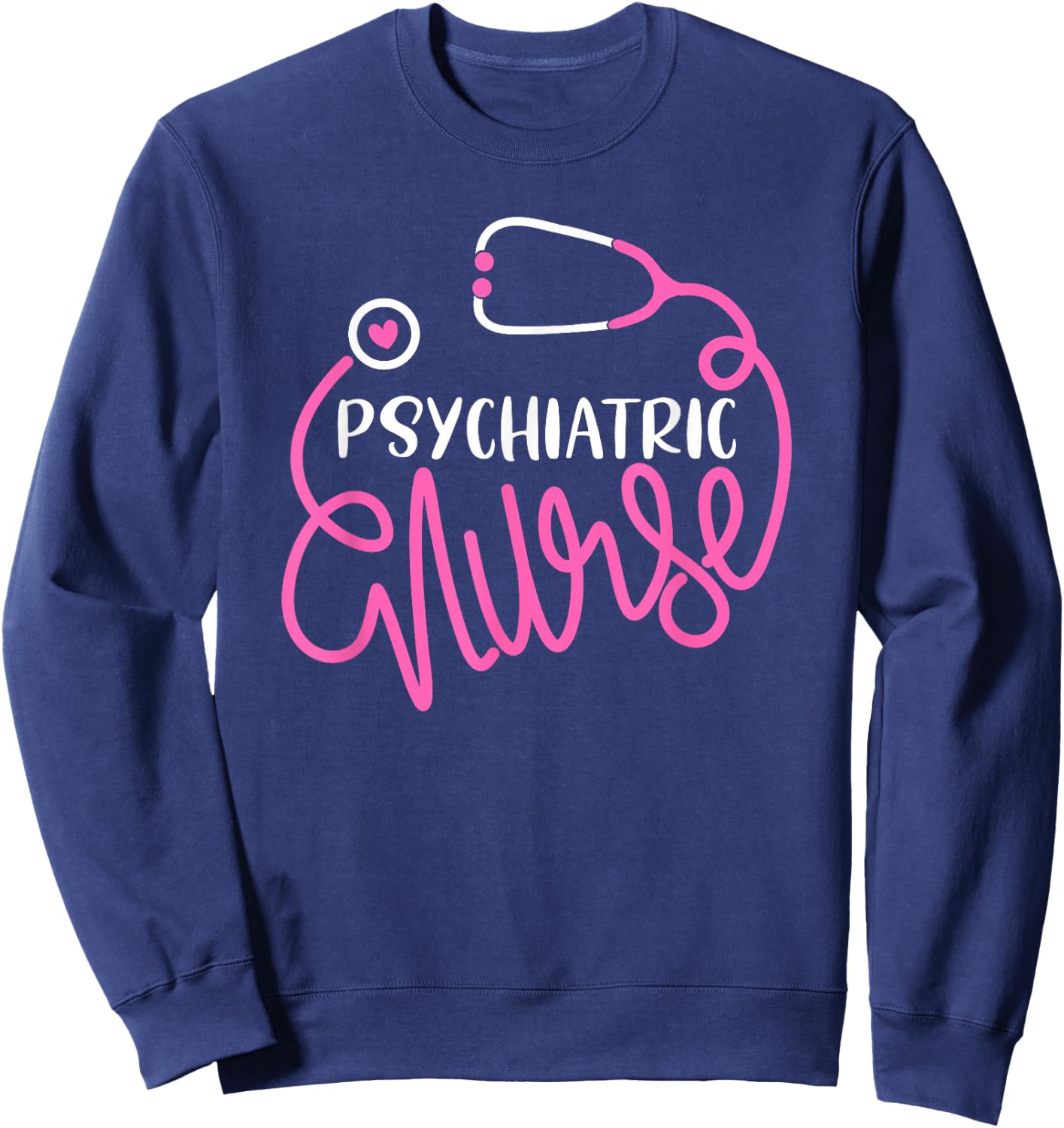 Psychiatric Nurse -Cute RN Mental Health Nursing Psych Nurse Sweatshirt - Sweatshirt | Navy