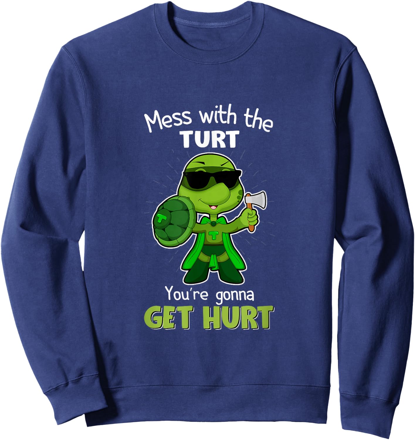 Mess with the Turt You're Gonna Get Hurt Sweatshirt - Sweatshirt | Navy