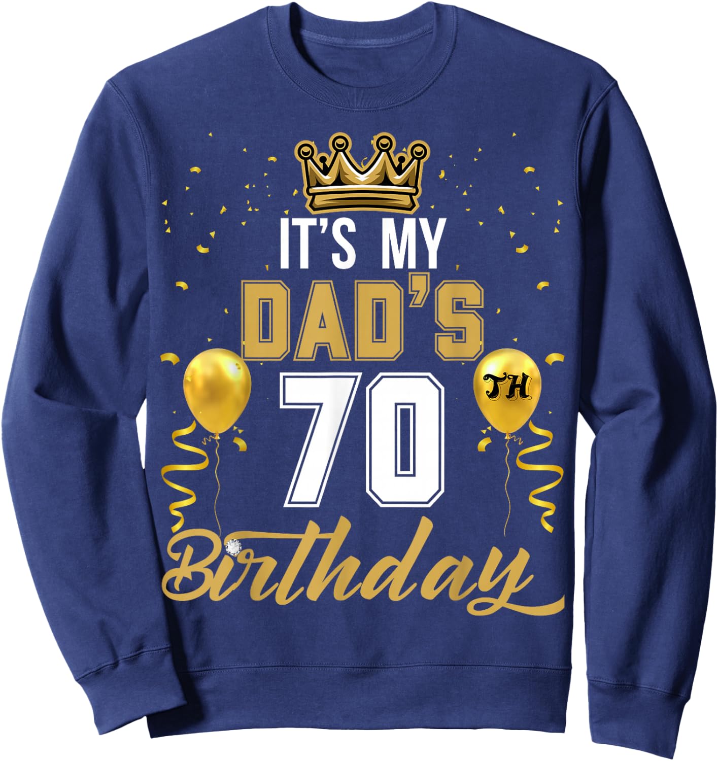 It's My Dad's 70th Birthday Ideas Celebrate Adults Vintage Sweatshirt - Sweatshirt | Navy