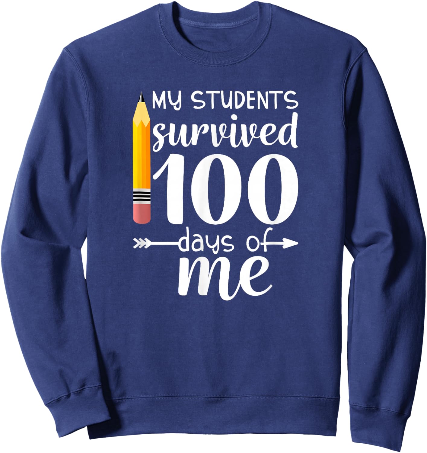 My Students Survived 100 Days Of Me Funny Teacher Sweatshirt - Sweatshirt | Navy