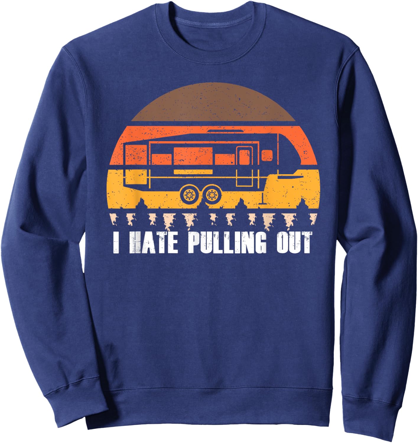 Camping I Hate Pulling Out Retro Hiking Funny Sweatshirt - Sweatshirt | Navy