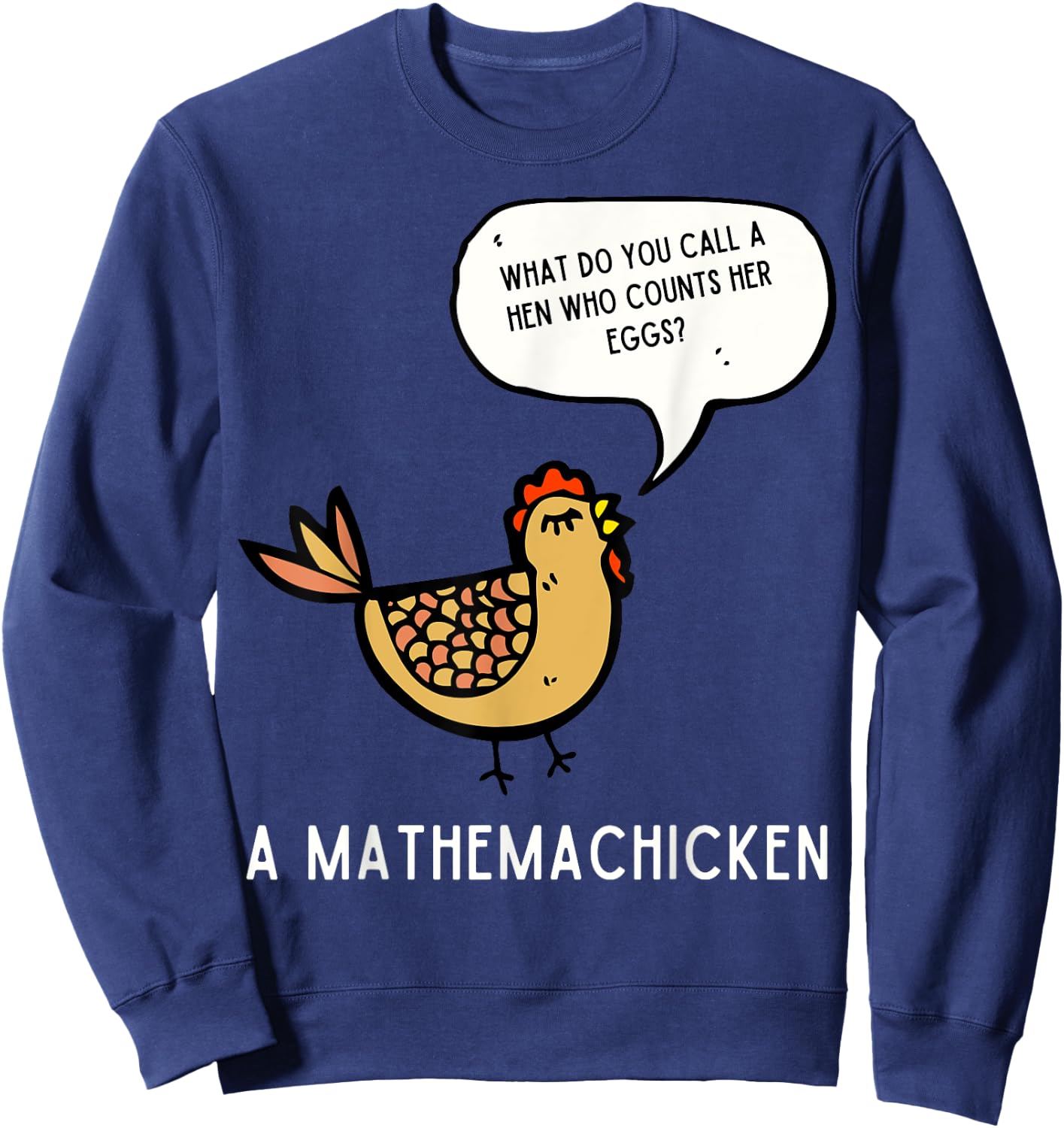 What Do You Call A Hen Mathemachicken Funny Sweatshirt - Sweatshirt | Navy