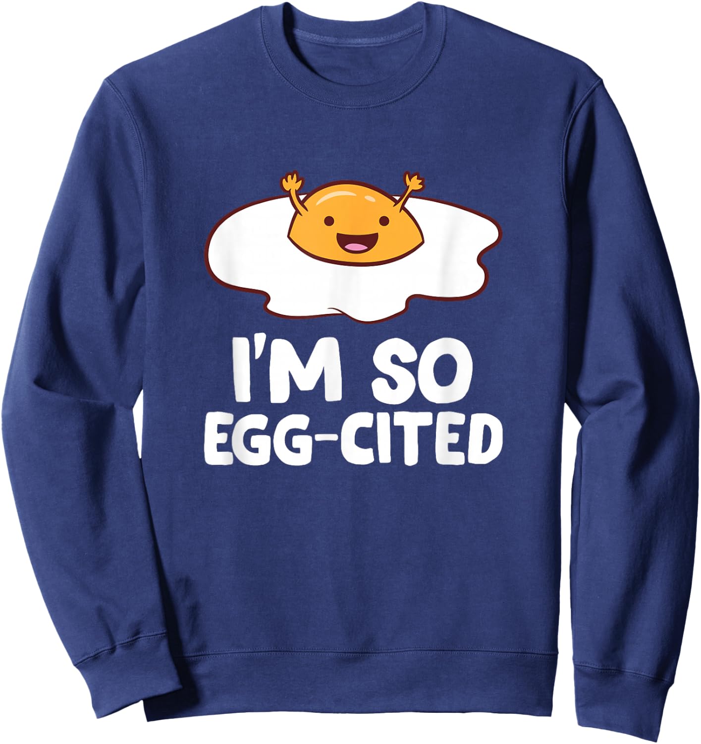 I'm So Egg-Cited Breakfast Eggs Fried Egg Small Sweatshirt - Sweatshirt | Navy