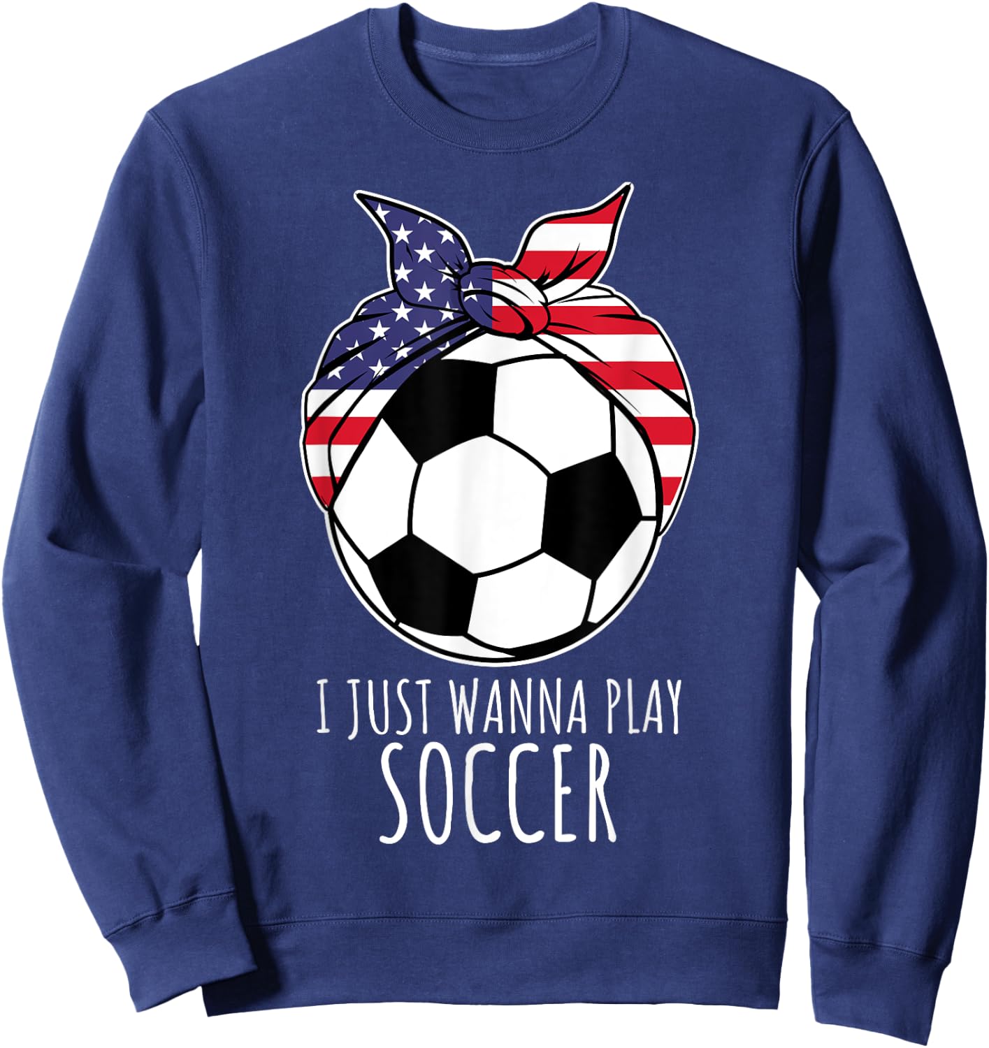 I Just Wanna Play Soccer Shirt | Girls Soccer Sweatshirt - Sweatshirt | Navy