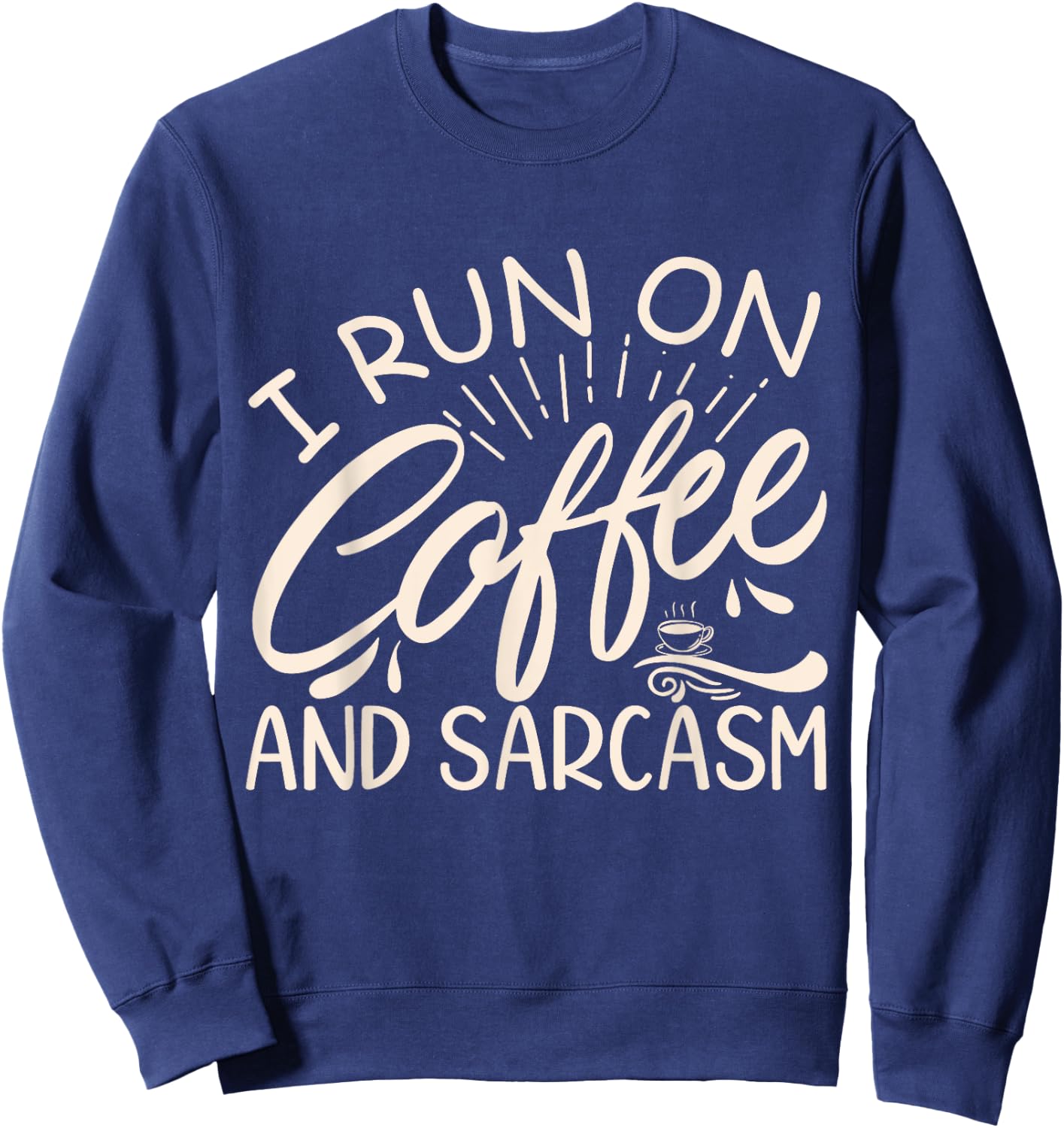 I Run On Coffee And Sarcasm Sweatshirt - Sweatshirt | Navy