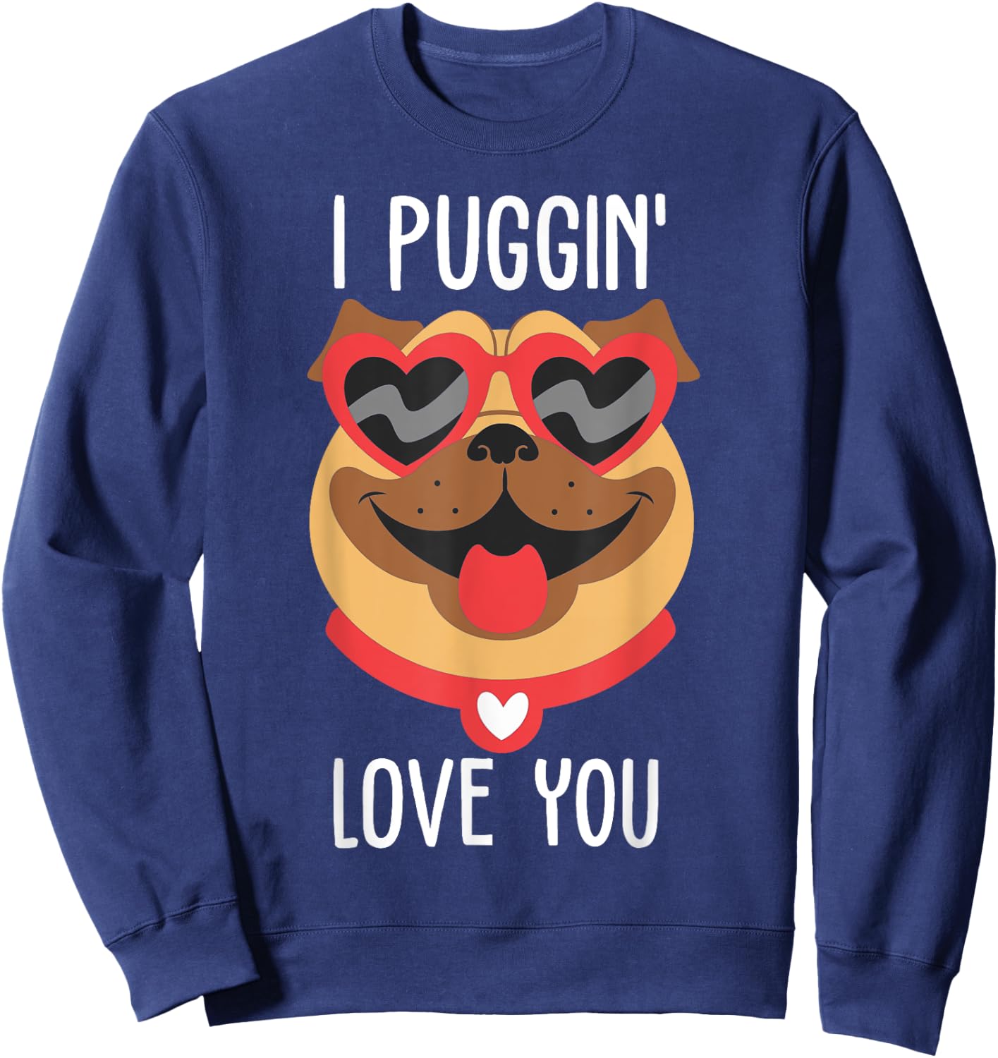 I PUGG IN LOVE YOU Funny Pug Puging Sweatshirt - Sweatshirt | Navy