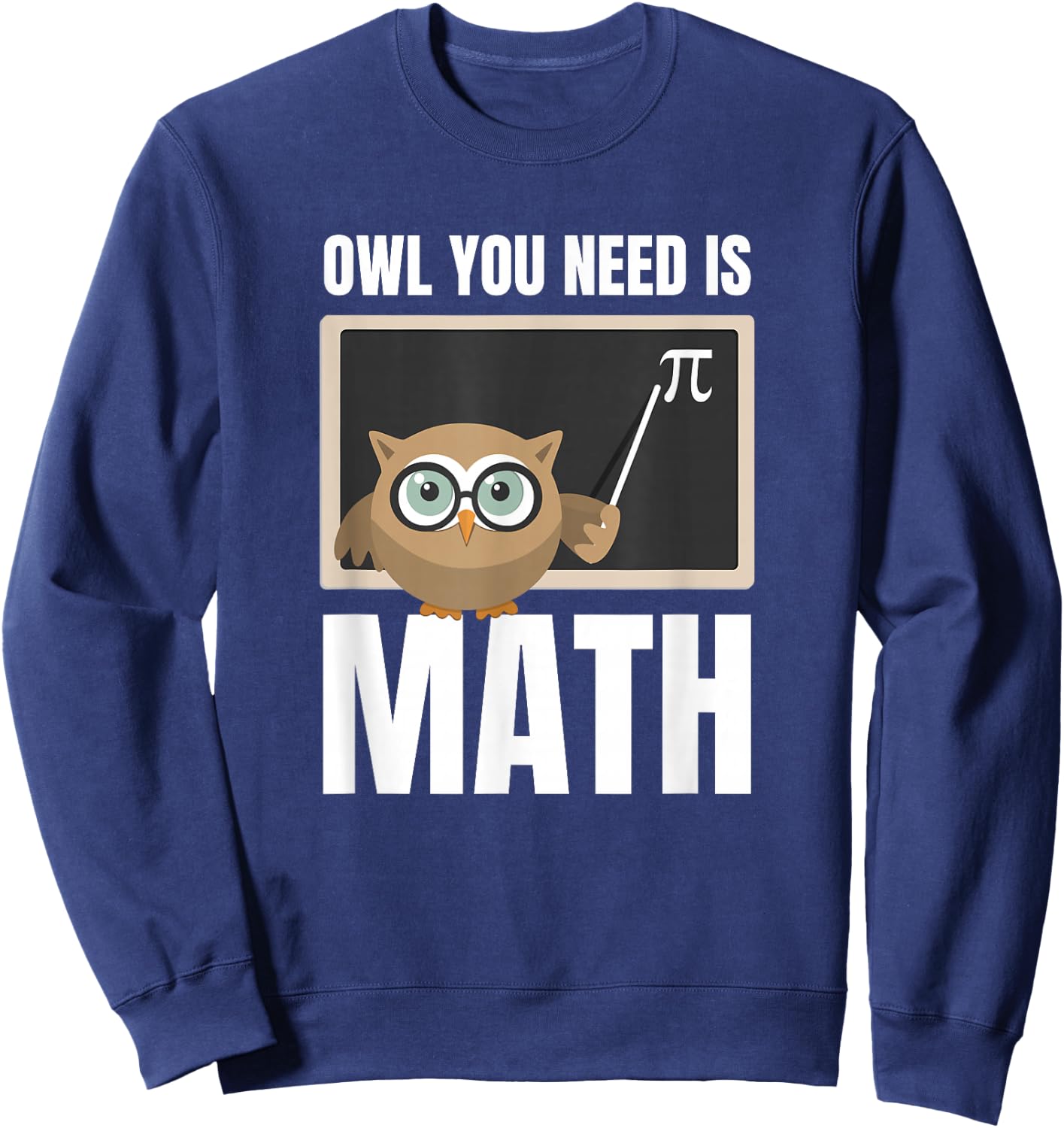 Owl You Need Is Math Funny Teacher Women Kids Sweatshirt - Sweatshirt | Navy